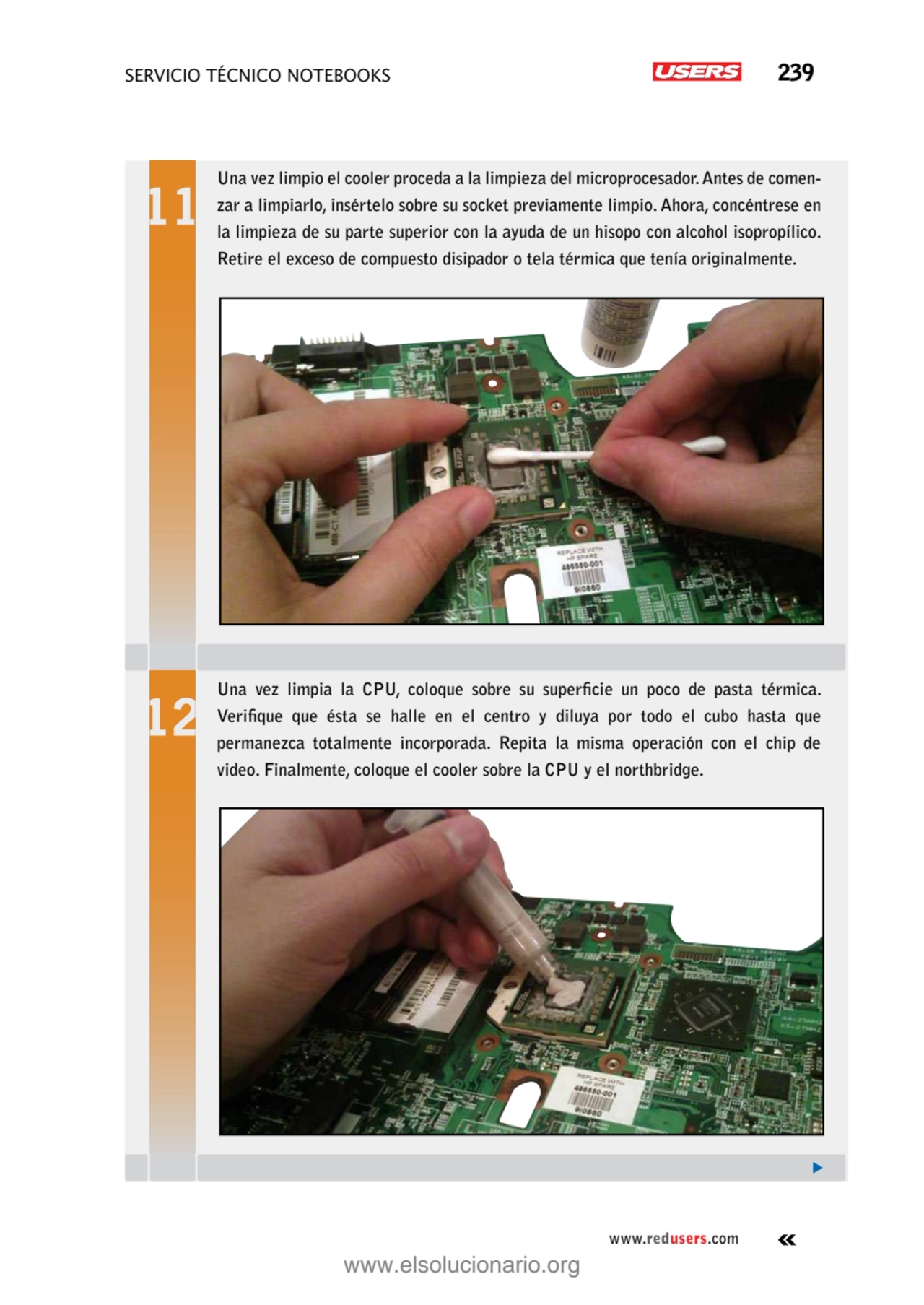 servicio técnico Notebooks 239
www.redusers.com
Una vez limpio el cooler proceda a la limpieza de…