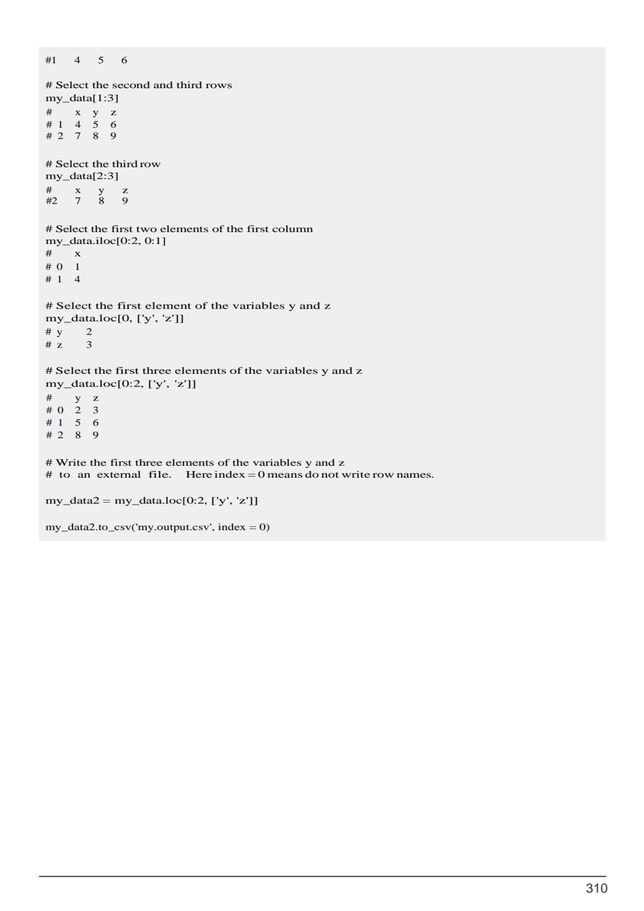 310
#1 4 5 6
# Select the second and third rows 
my_data[1:3]
# Select the third row 
my_data[…