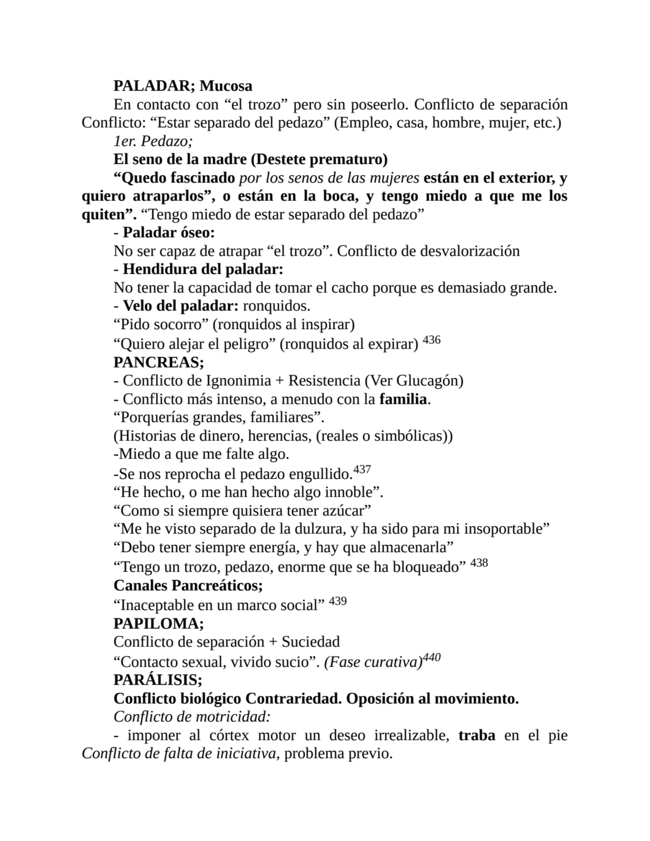 PALADAR; Mucosa
En contacto con “el trozo” pero sin poseerlo. Conflicto de separación
Conflicto: …