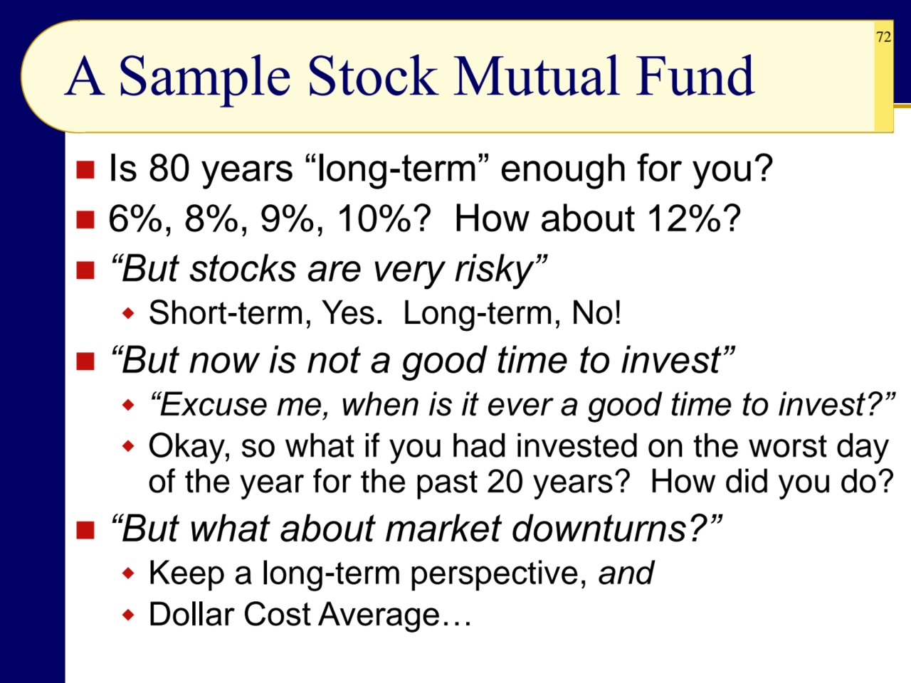 72
A Sample Stock Mutual Fund
◼ Is 80 years “long-term” enough for you?
◼ 6%, 8%, 9%, 10%? How a…