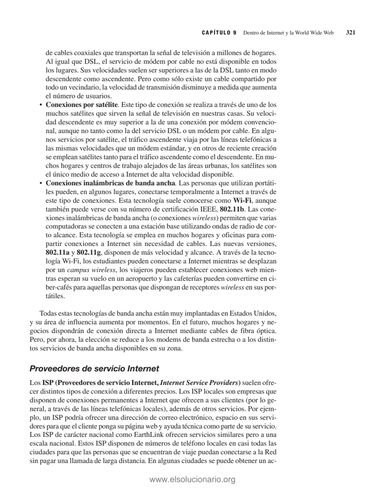 de cables coaxiales que transportan la señal de televisión a millones de hogares.
Al igual que DSL…