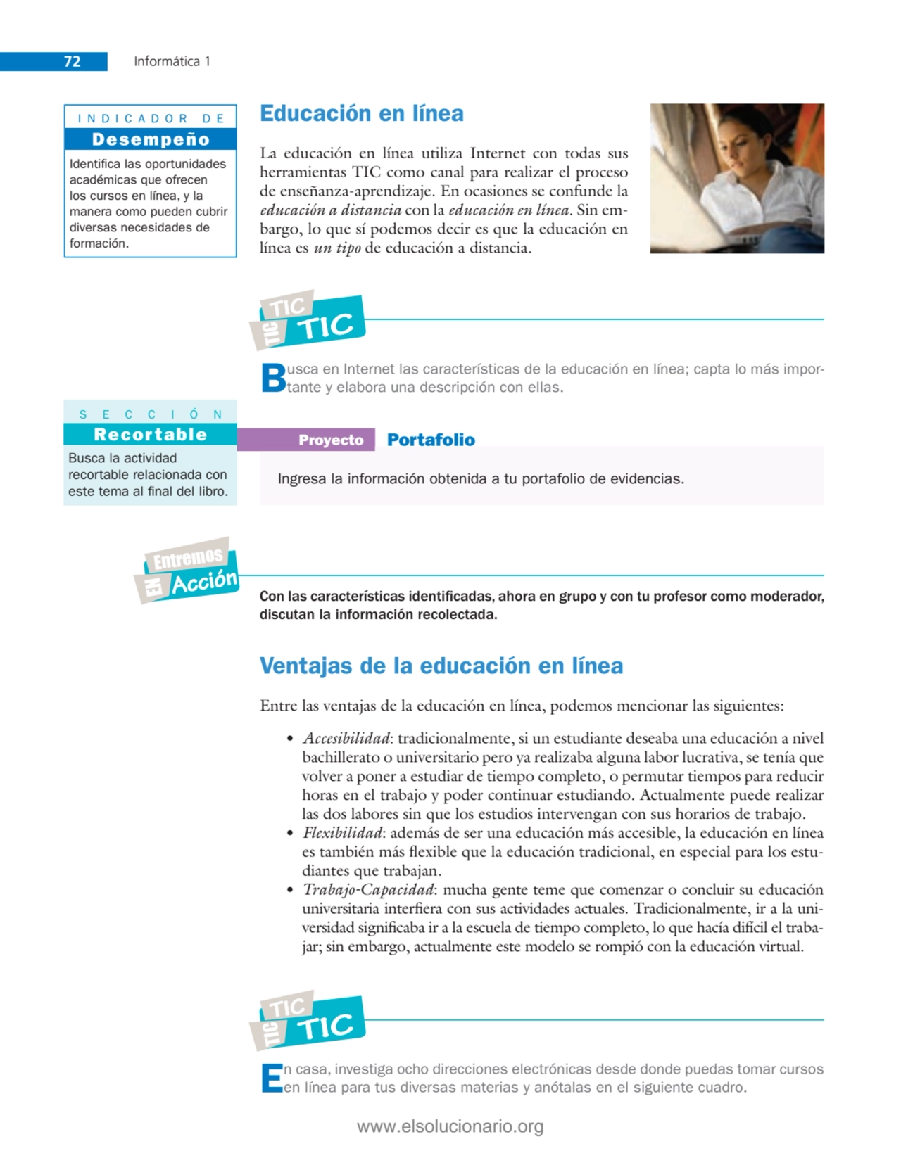 72 Informática 1
Educación en línea
La educación en línea utiliza Internet con todas sus 
herram…