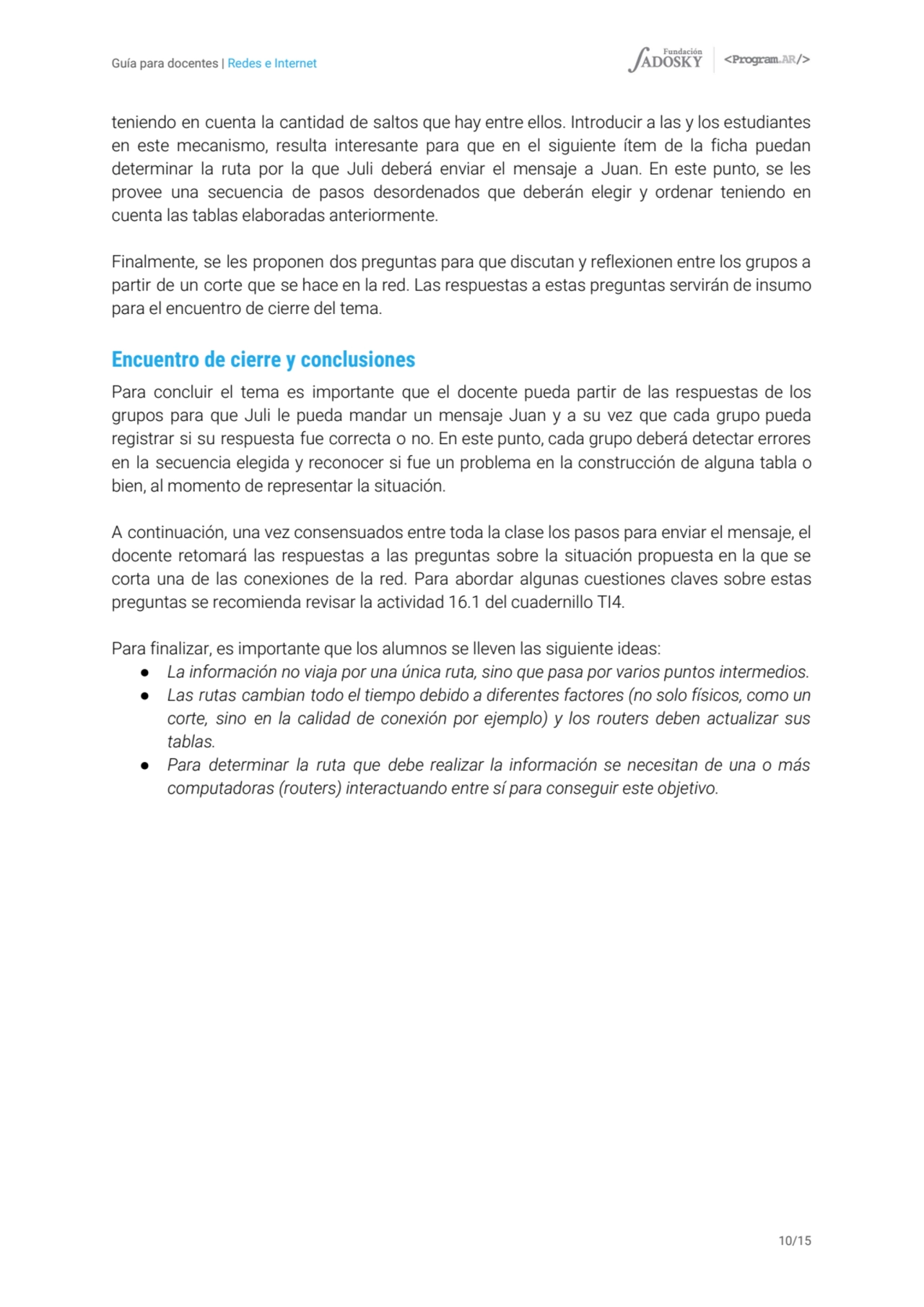 Guía para docentes | Redes e Internet
teniendo en cuenta la cantidad de saltos que hay entre ellos…