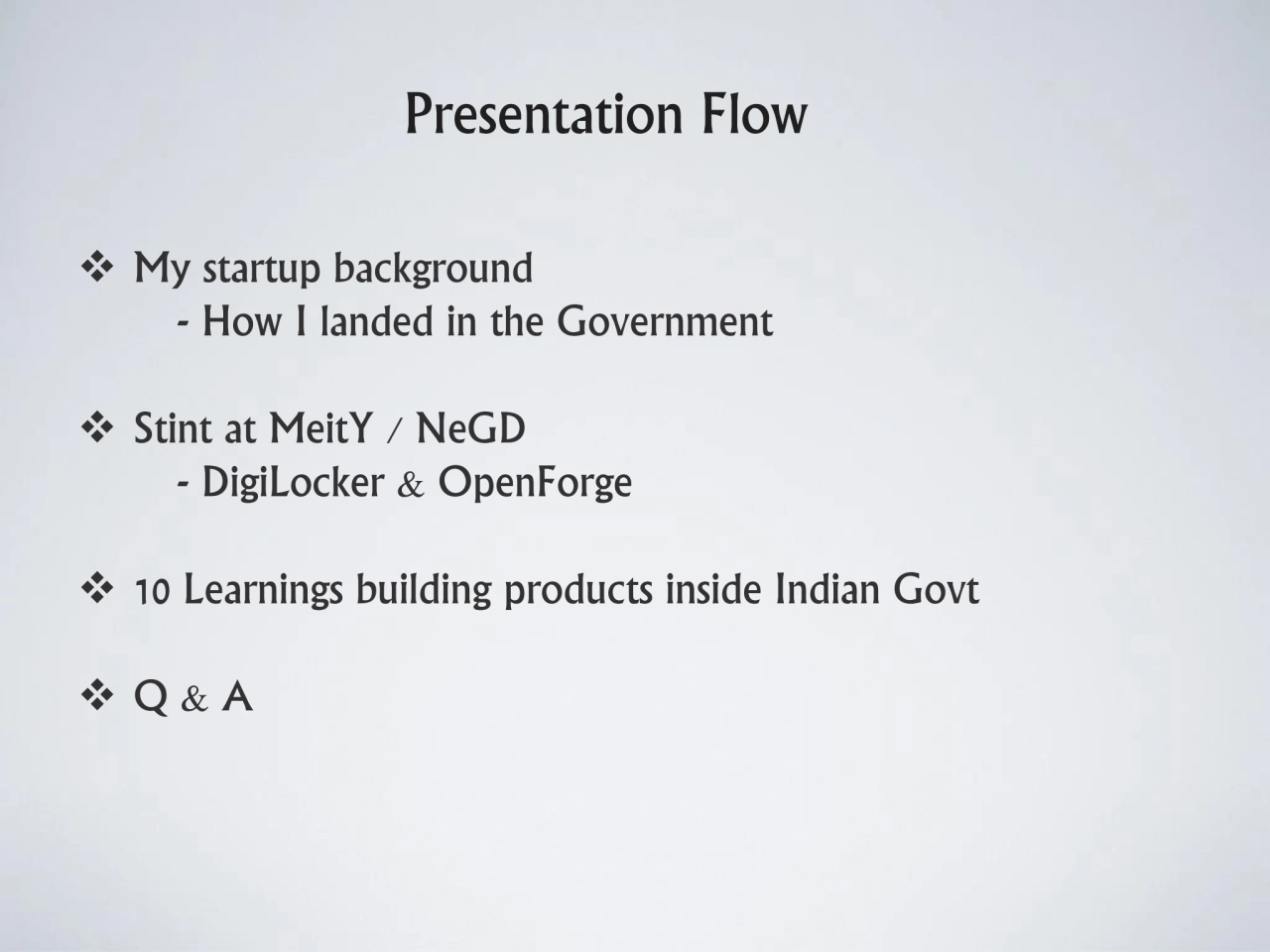 Presentation Flow
❖ My startup background 
 - How I landed in the Government 
❖ Stint at MeitY /…