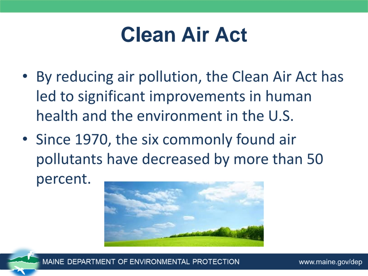 Clean Air Act
• By reducing air pollution, the Clean Air Act has 
led to significant improvements…