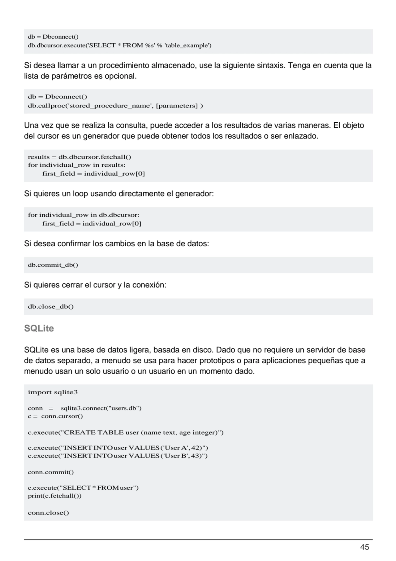 45
db = Dbconnect() 
db.callproc('stored_procedure_name', [parameters] )
results = db.dbcursor.f…