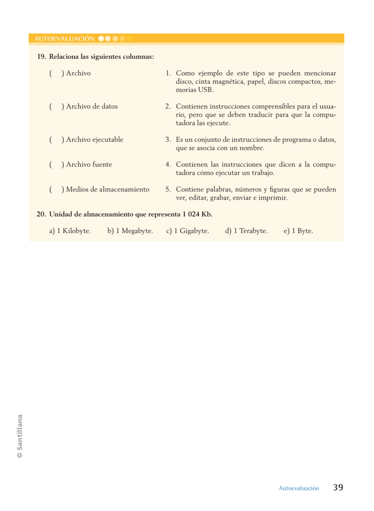 © Santillana
AUTOEVALUACIÓN
 19. Relaciona las siguientes columnas:
 ( ) Archivo 1. Como ejemplo…