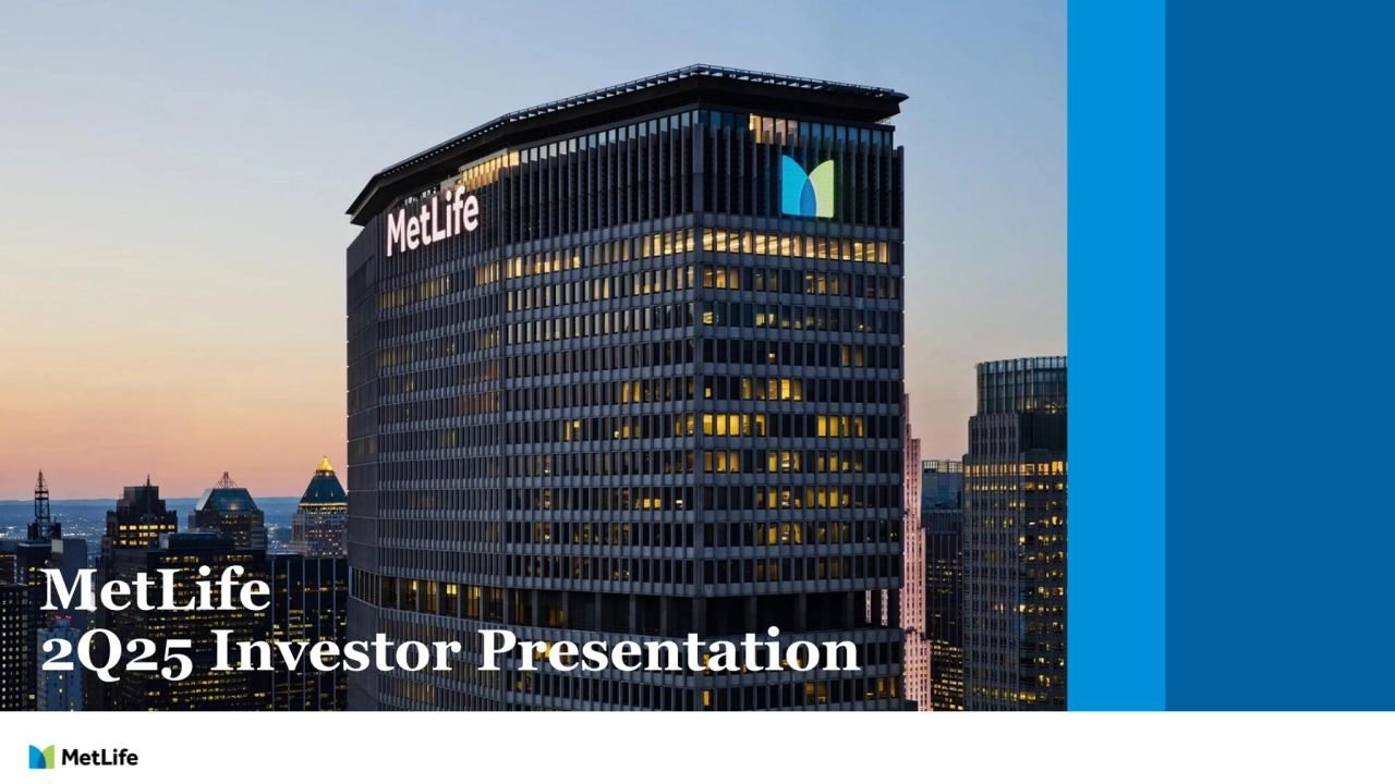 MetLife 
2Q24 Investor Presentation
MetLife 
2Q25 Investor Presentation