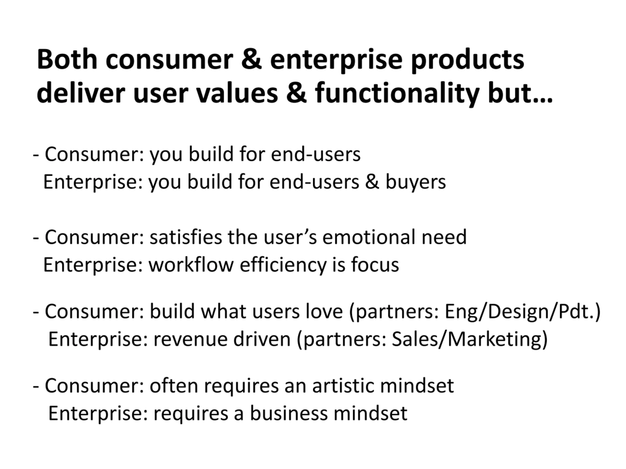 Both consumer & enterprise products 
deliver user values & functionality but… 
- Consumer: you bu…