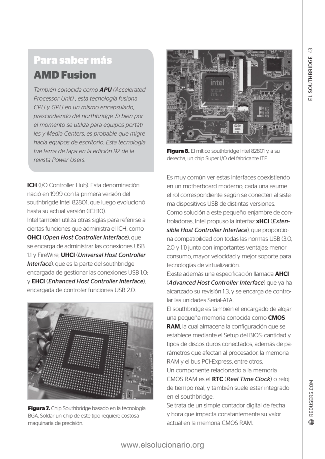 EL SOUTHBRIDGE 43
Figura 7. Chip Southbridge basado en la tecnología 
BGA. Soldar un chip de este…