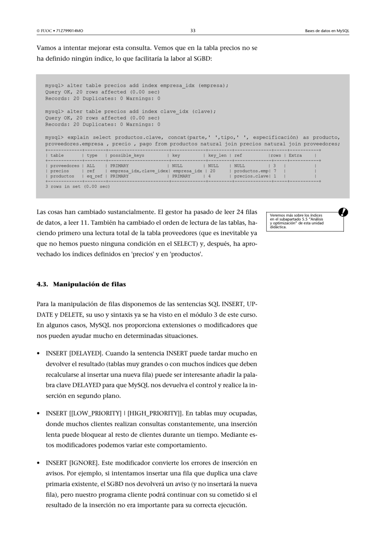  FUOC • 71Z799014MO 33 Bases de datos en MySQL
Vamos a intentar mejorar esta consulta. Vemos que …