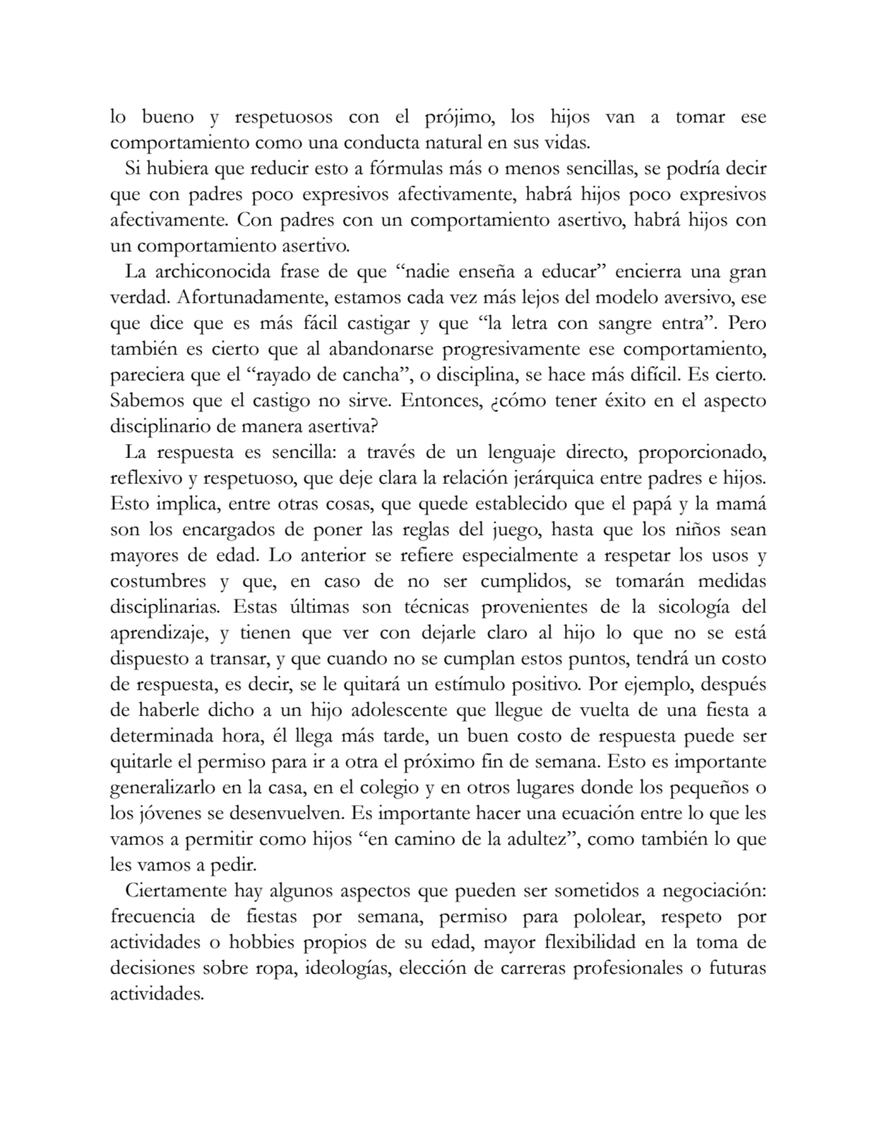 lo bueno y respetuosos con el prójimo, los hijos van a tomar ese
comportamiento como una conducta …