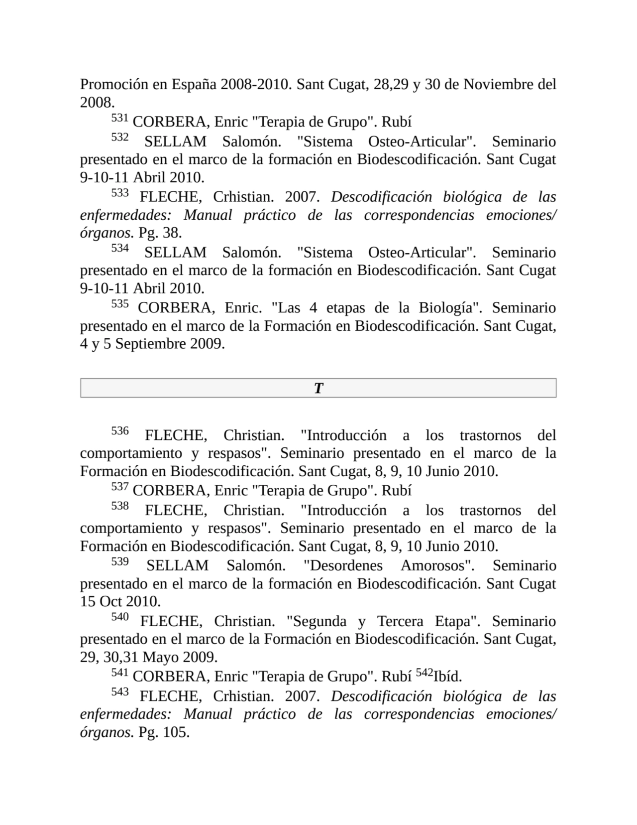 Promoción en España 2008-2010. Sant Cugat, 28,29 y 30 de Noviembre del
2008.
531 CORBERA, Enric "…