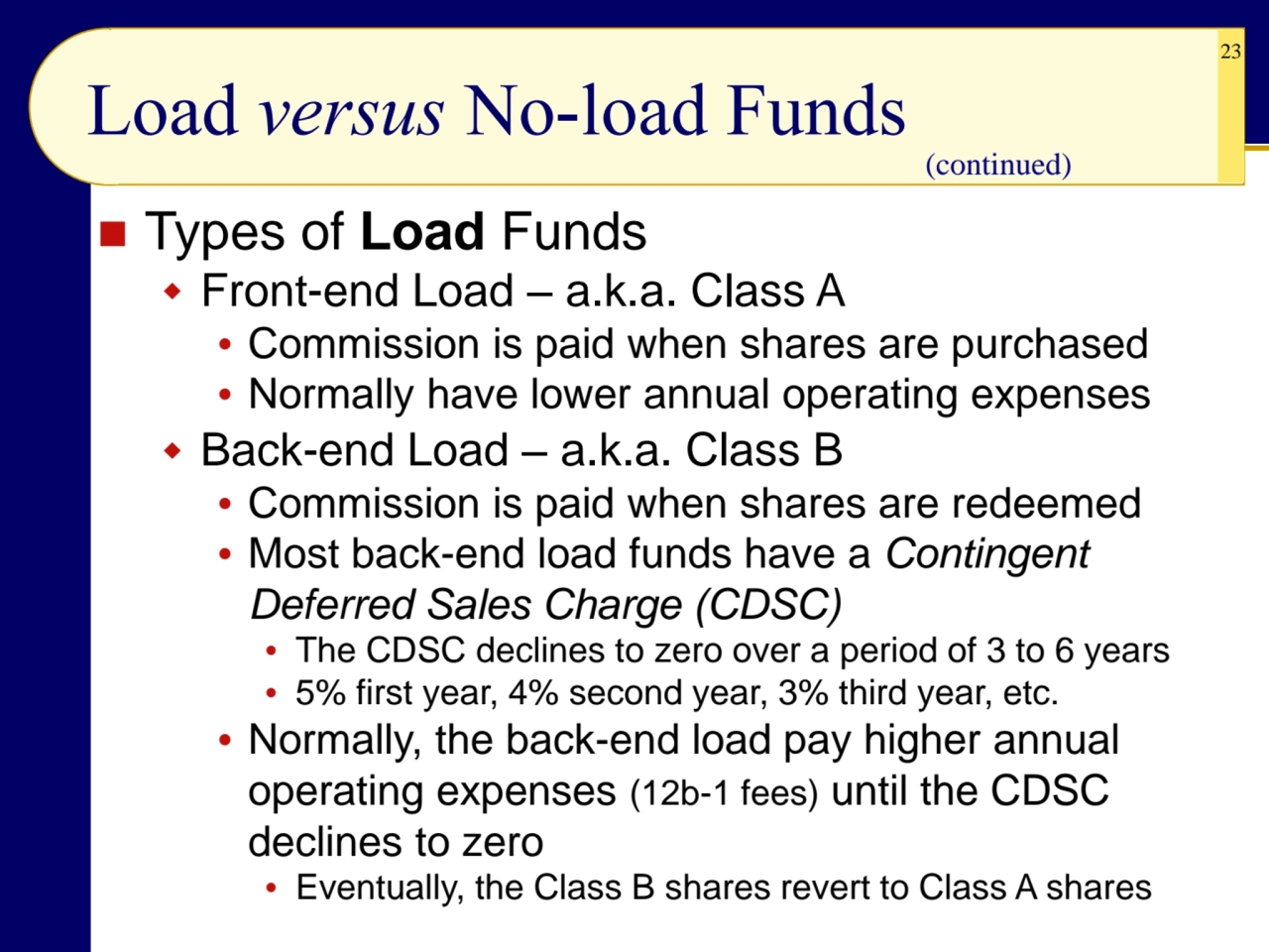 23
Load versus No-load Funds
◼ Types of Load Funds
 Front-end Load – a.k.a. Class A
 Commissi…