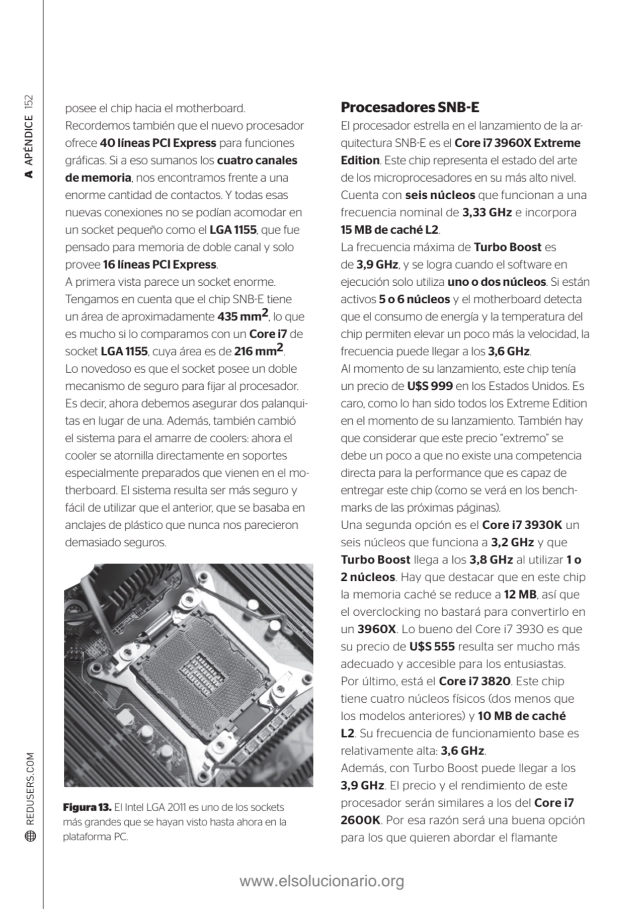 A APÉNDICE 152
posee el chip hacia el motherboard.
Recordemos también que el nuevo procesador 
o…