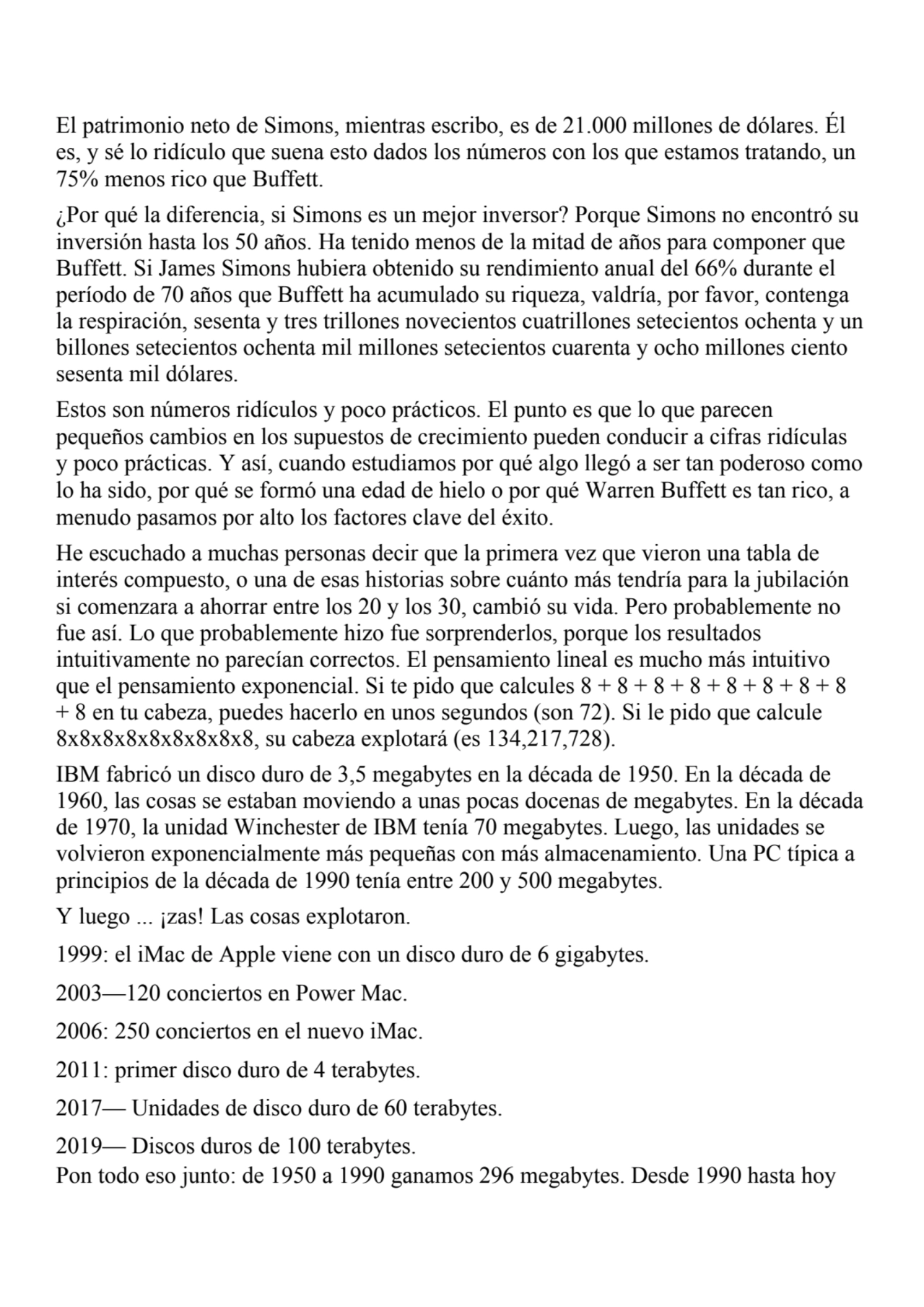 El patrimonio neto de Simons, mientras escribo, es de 21.000 millones de dólares. Él 
es, y sé lo …