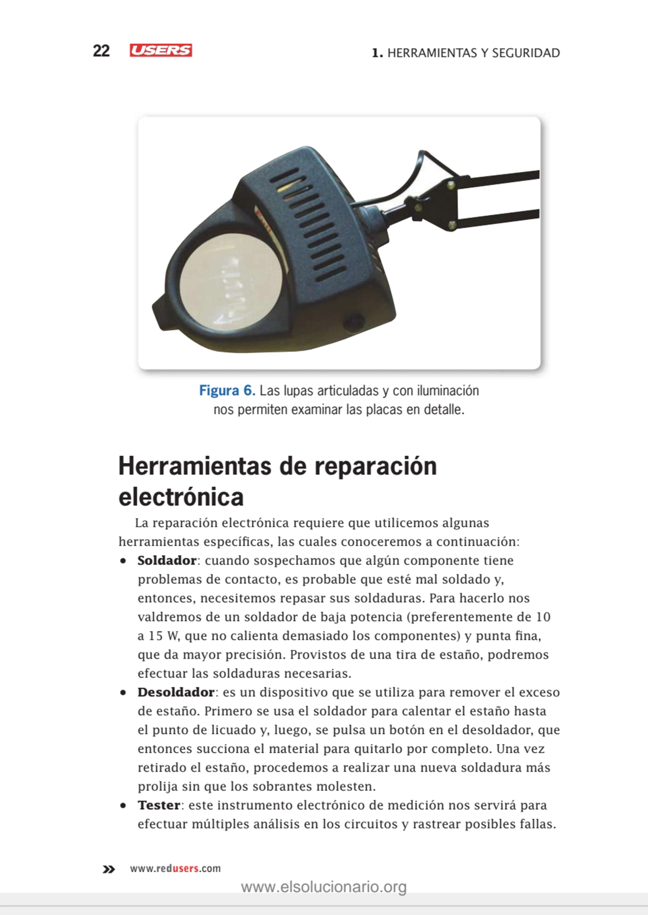 22 1. HERRAMIENTAS Y SEGURIDAD
www.redusers.com
Figura 6. Las lupas articuladas y con iluminación…