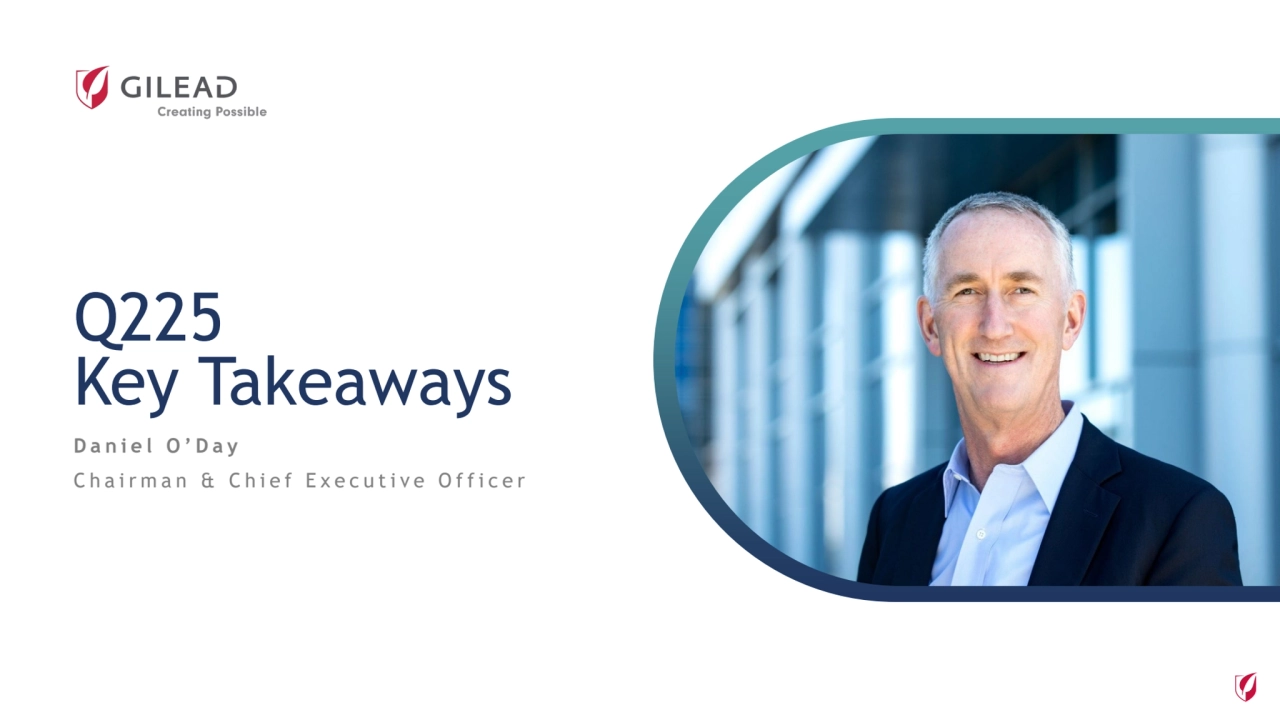 Q225
Key Takeaways
Daniel O’Day
Chairman & Chief Executive Officer