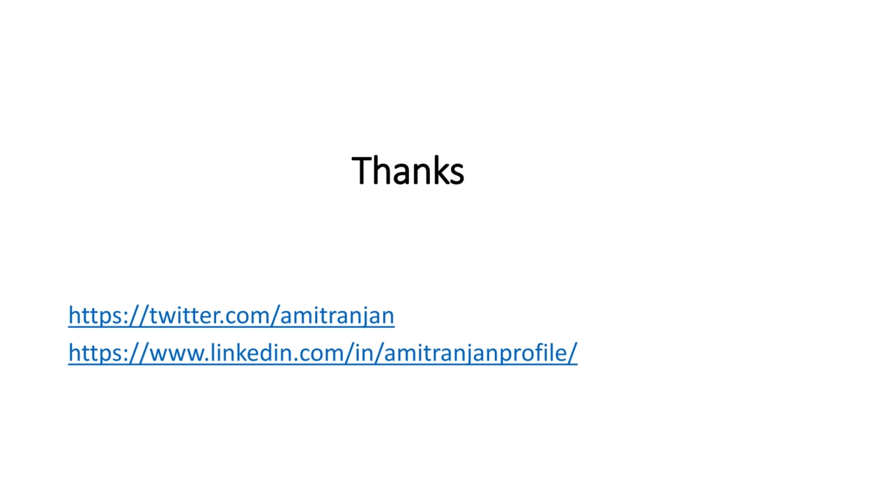 Thanks
https://twitter.com/amitranjan
https://www.linkedin.com/in/amitranjanprofile/