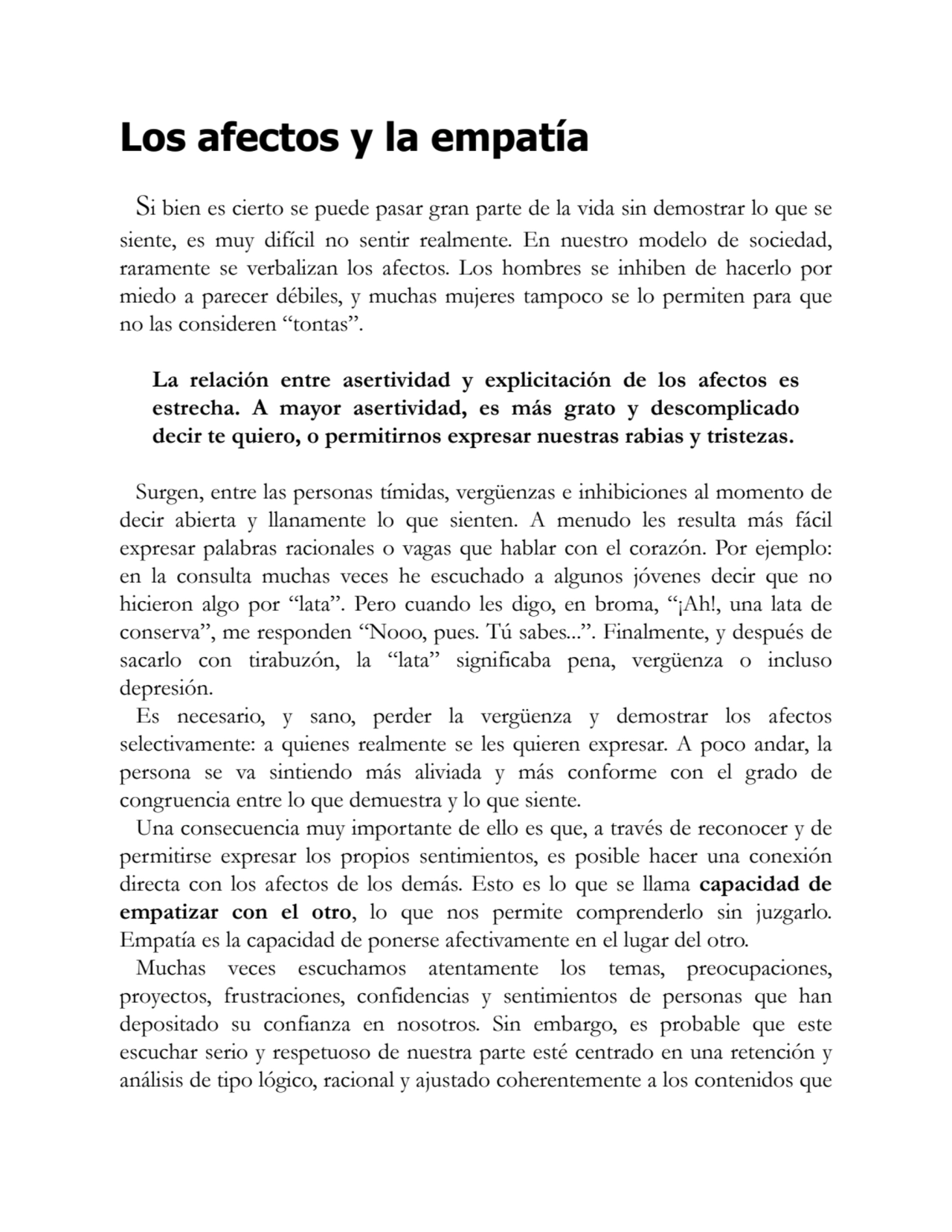 Los afectos y la empatía
Si bien es cierto se puede pasar gran parte de la vida sin demostrar lo q…