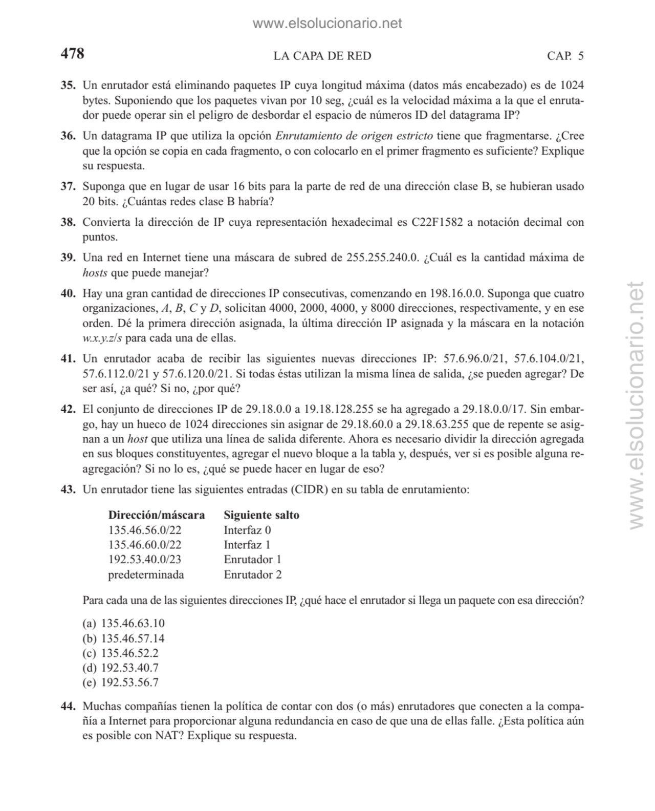 LA CAPA DE RED
35. Un enrutador está eliminando paquetes IP cuya longitud máxima (datos más encabe…