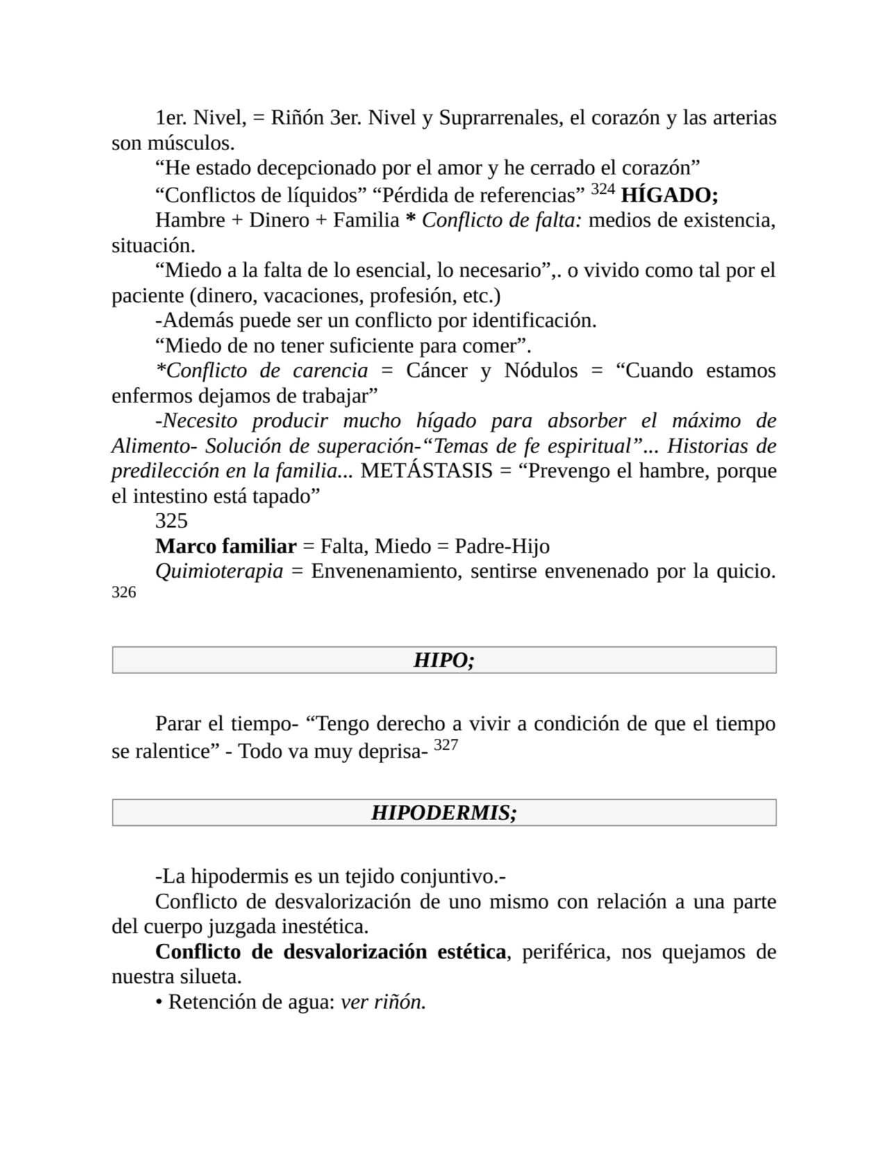 1er. Nivel, = Riñón 3er. Nivel y Suprarrenales, el corazón y las arterias
son músculos.
“He estad…