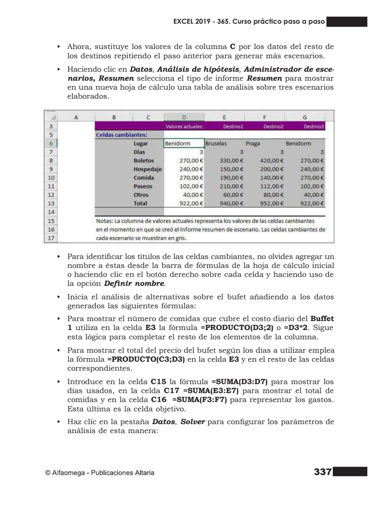 337
• Ahora, sustituye los valores de la columna C por los datos del resto de
los destinos repiti…