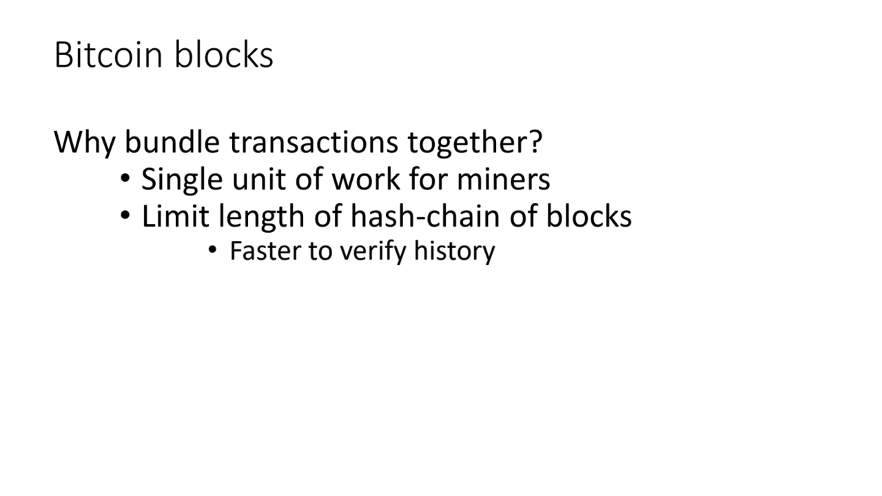 Bitcoin blocks
Why bundle transactions together?
• Single unit of work for miners
• Limit length…