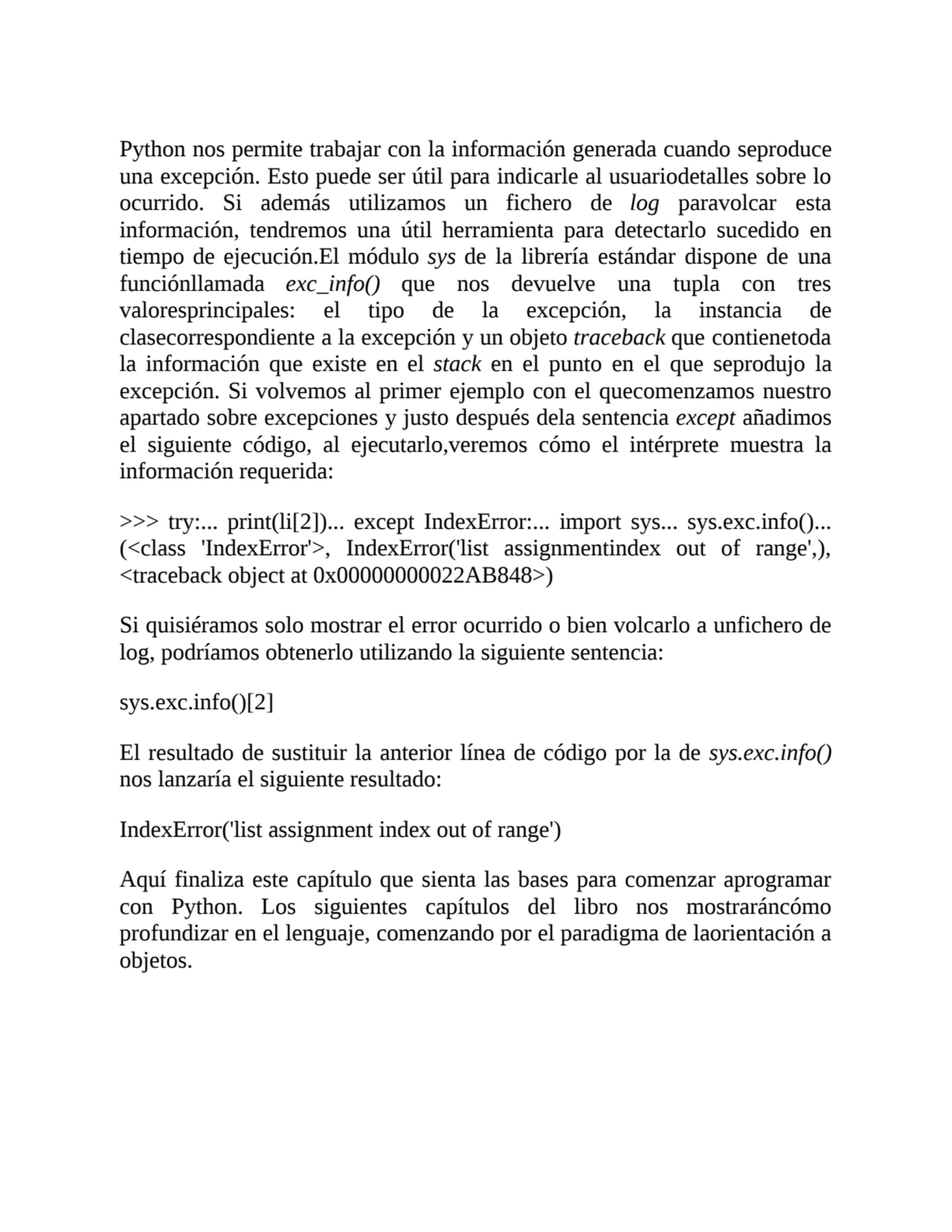 Python nos permite trabajar con la información generada cuando seproduce
una excepción. Esto puede…