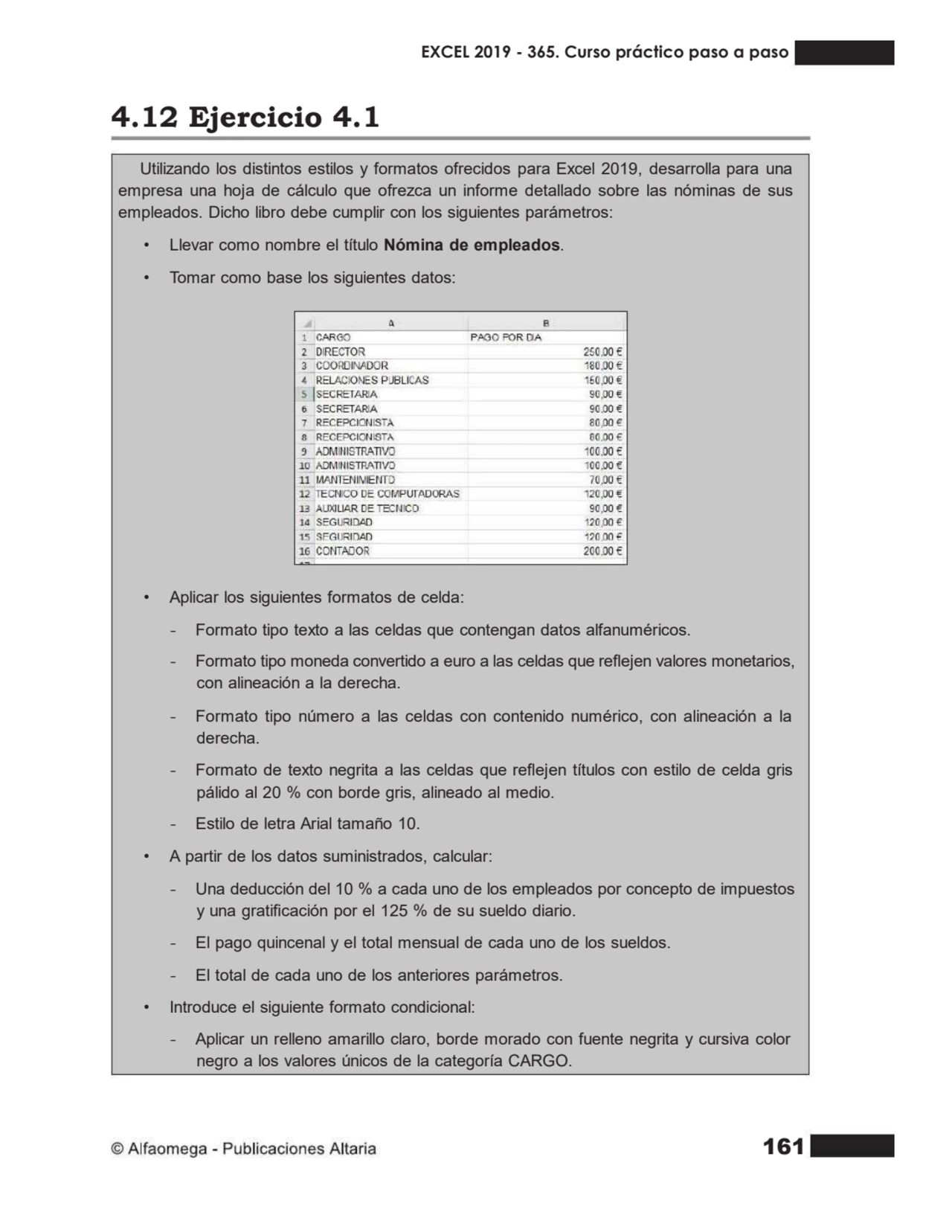 161
4.12 Ejercicio 4.1
Utilizando los distintos estilos y formatos ofrecidos para Excel 2019, des…