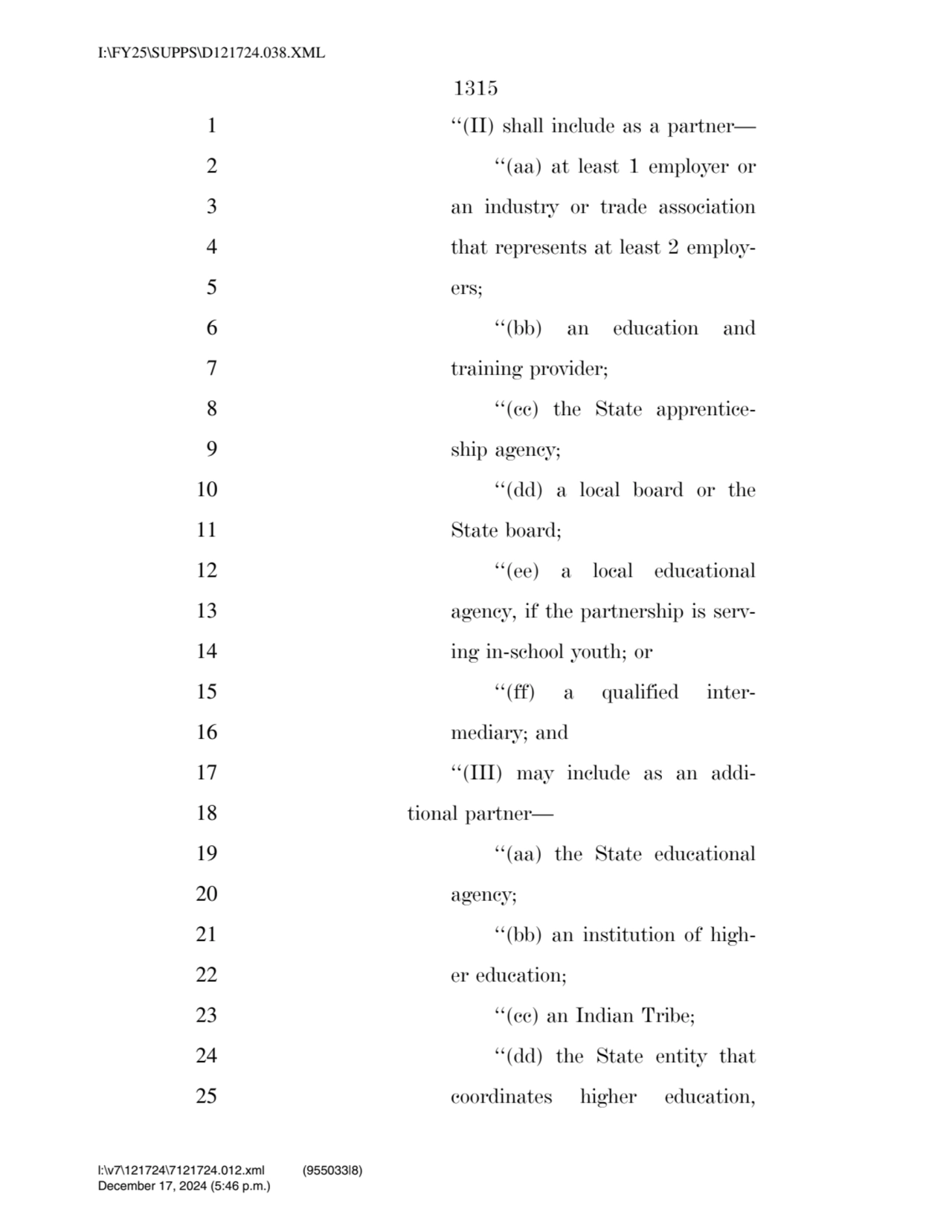 1315 
1 ‘‘(II) shall include as a partner— 
2 ‘‘(aa) at least 1 employer or 
3 an industry or tr…