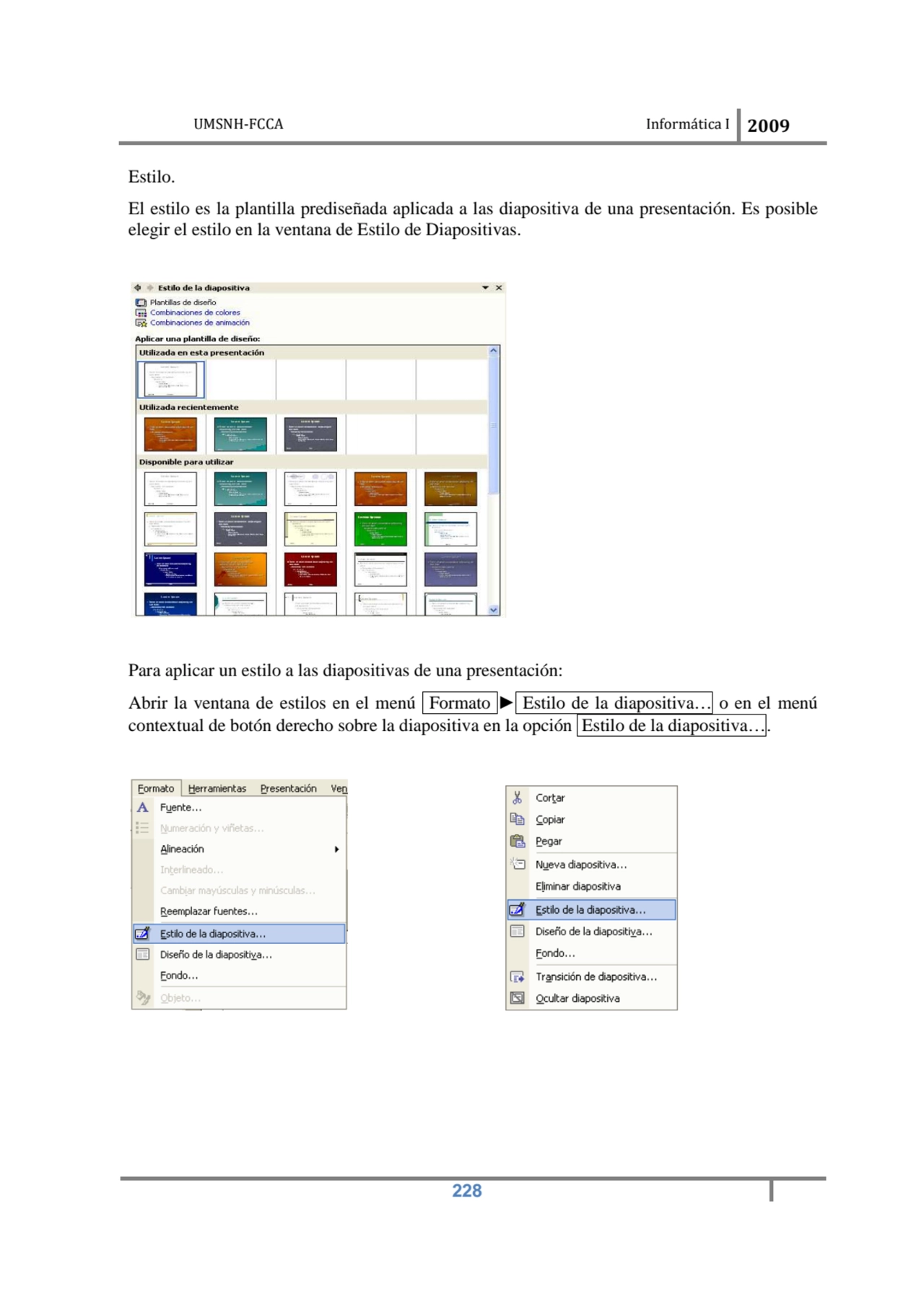 UMSNH-FCCA Informática I 2009
 228
Estilo. 
El estilo es la plantilla prediseñada aplicada a las…