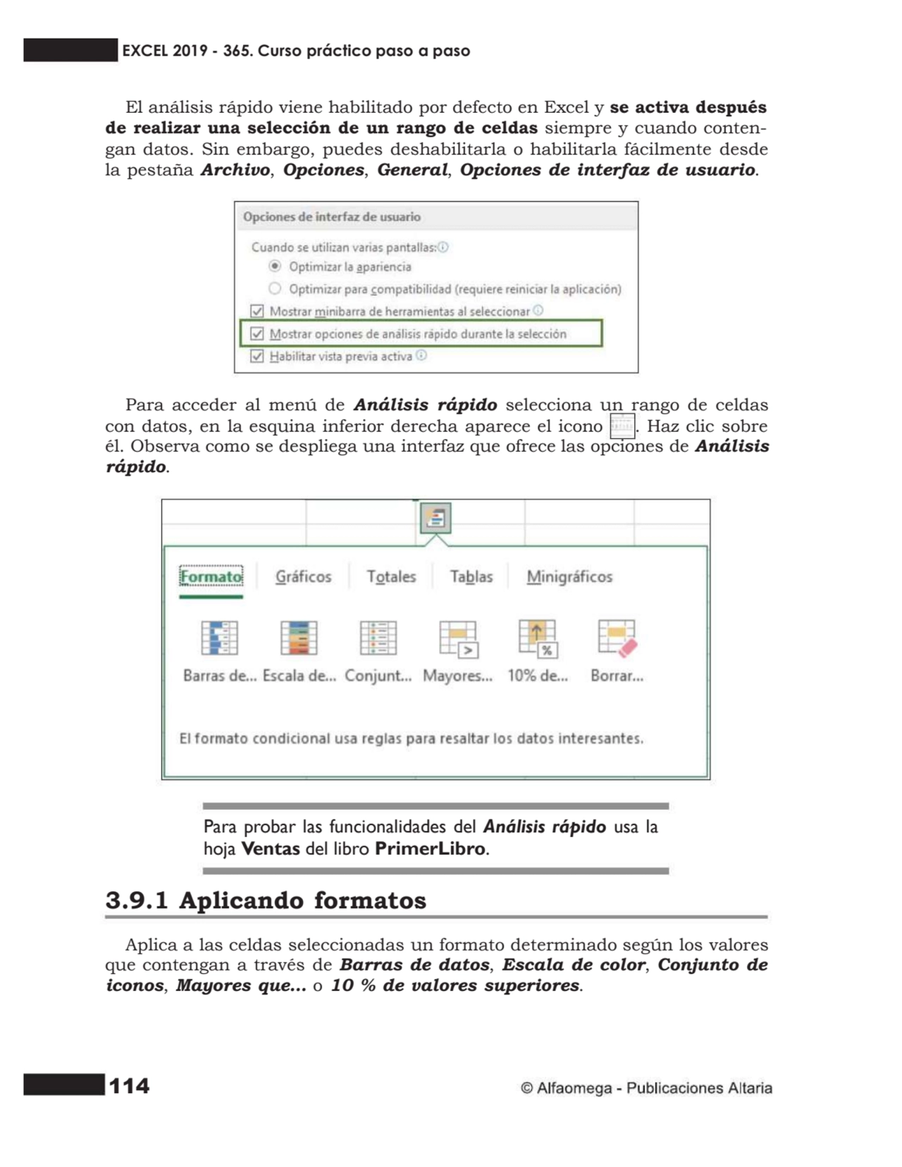 114
El análisis rápido viene habilitado por defecto en Excel y se activa después
de realizar una …