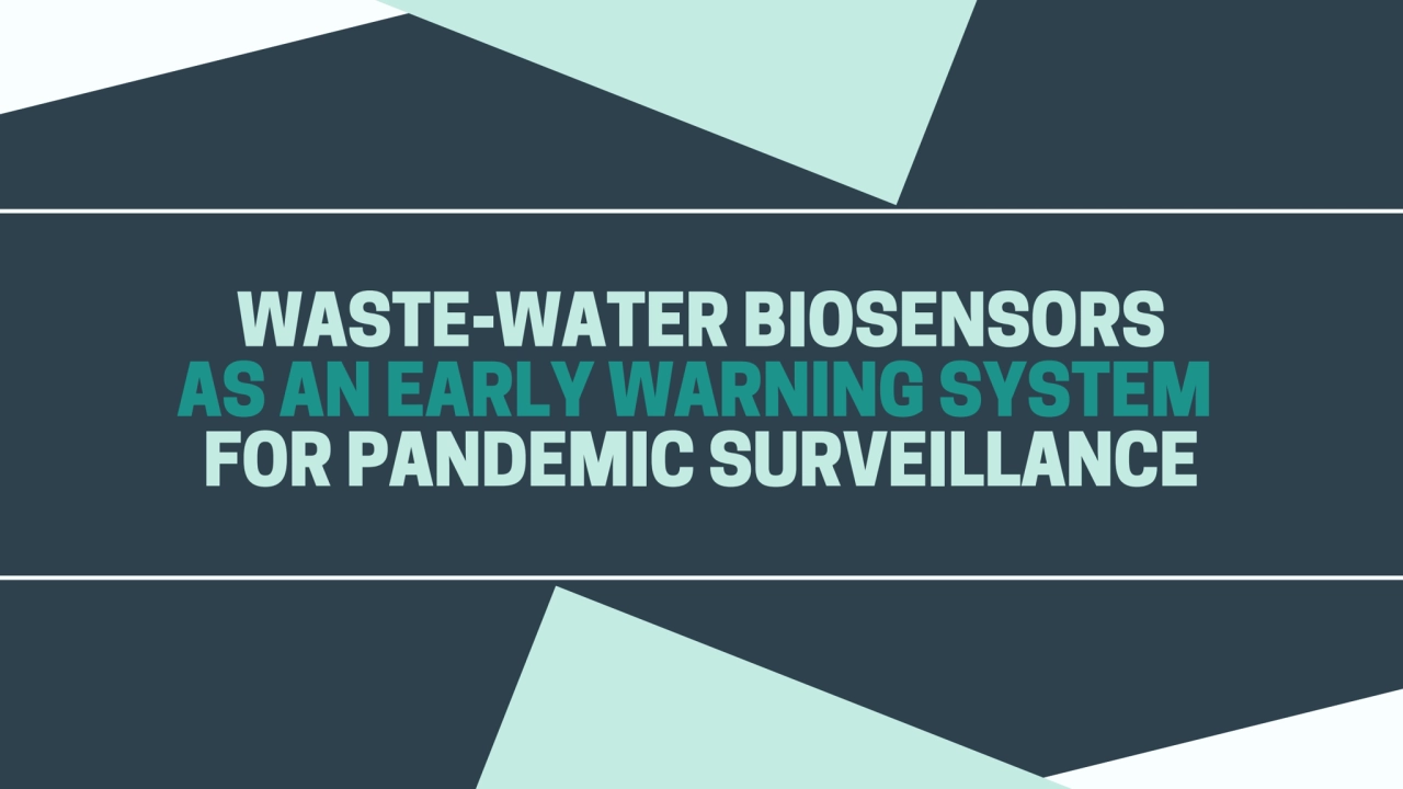 WASTE-WATER BIOSENSORS
AS AN EARLY WARNING SYSTEM
FOR PANDEMIC SURVEILLANCE