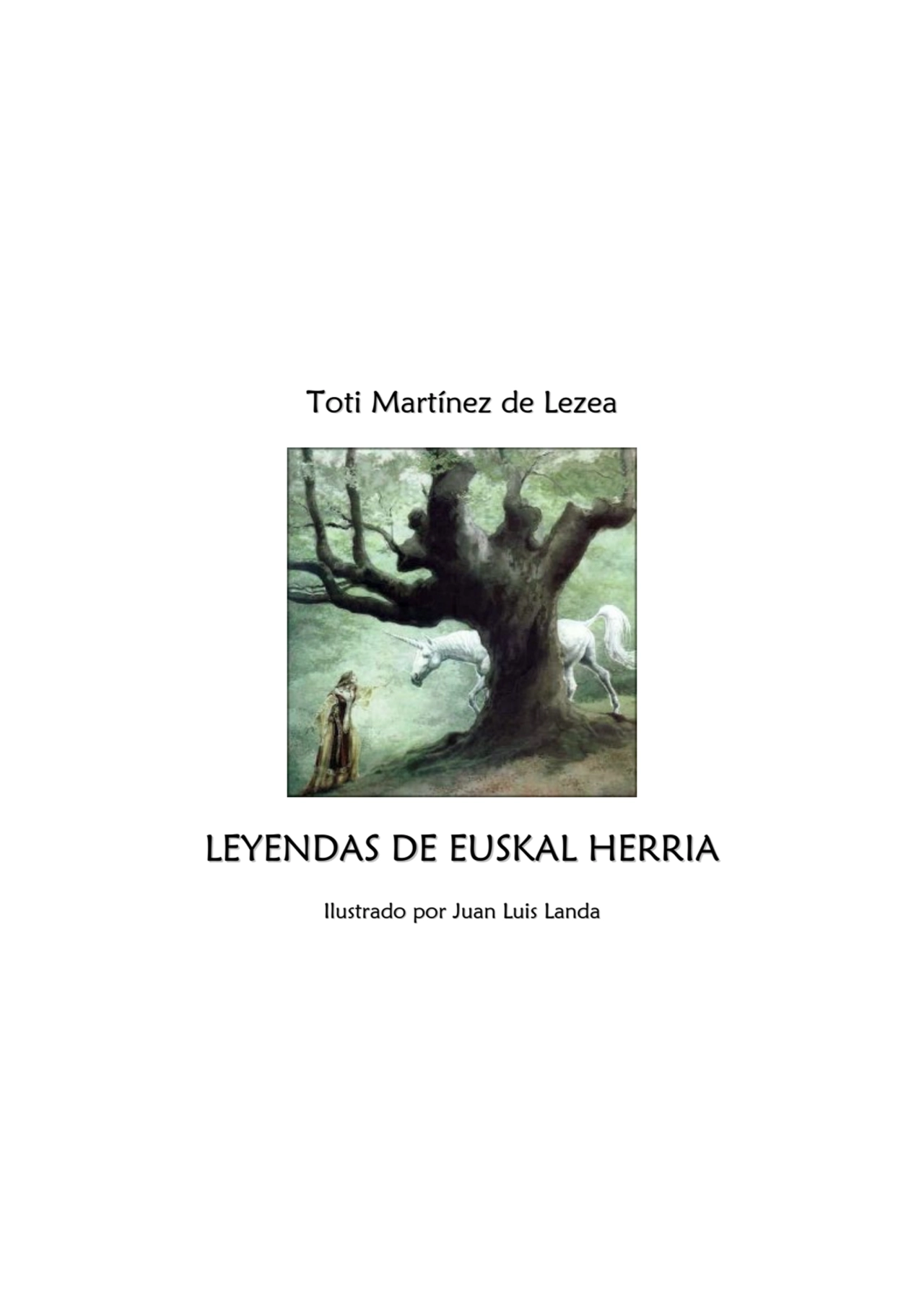 Toti Martínez de Lezea
LEYENDAS DE EUSKAL HERRIA
Ilustrado lustrado porJuanLuisLanda