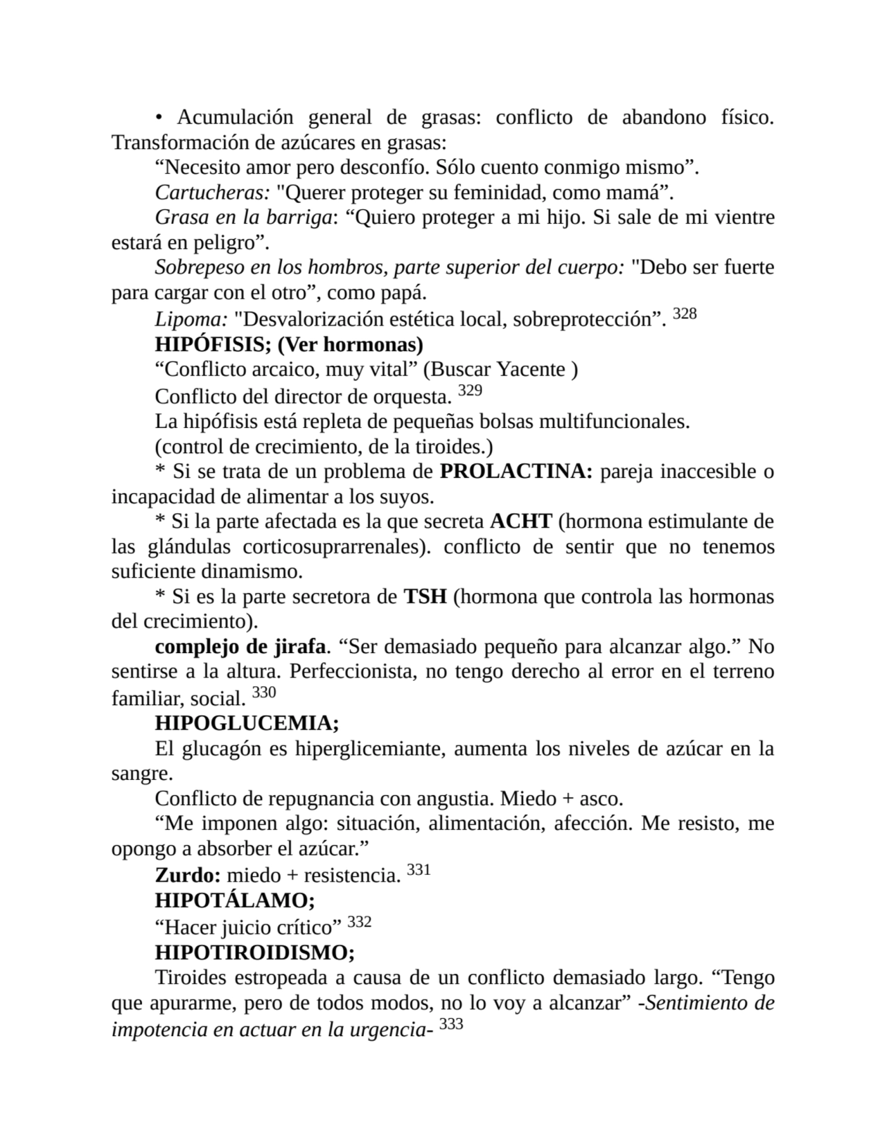 • Acumulación general de grasas: conflicto de abandono físico.
Transformación de azúcares en grasa…