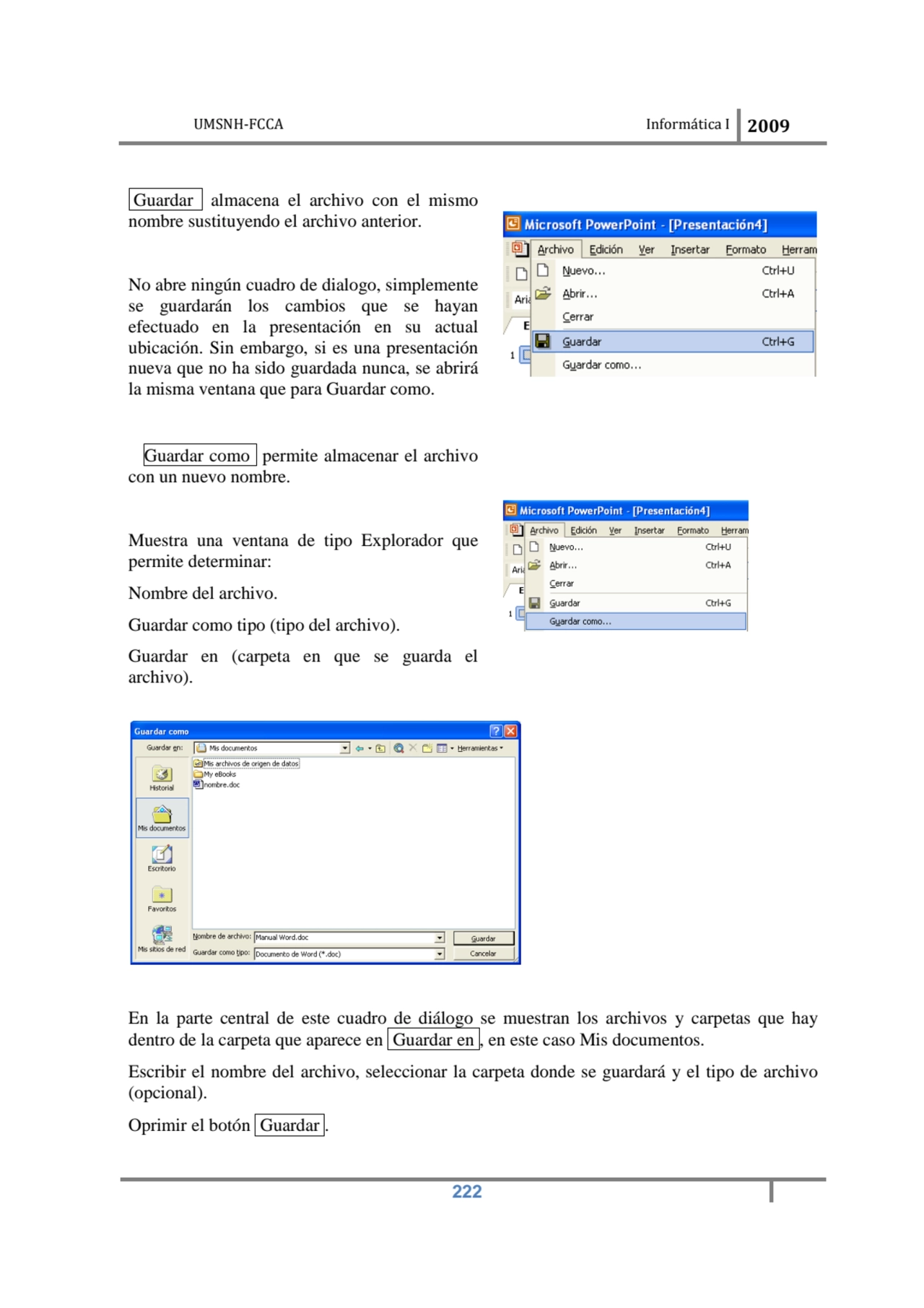 UMSNH-FCCA Informática I 2009
 222
 Guardar almacena el archivo con el mismo 
nombre sustituyend…