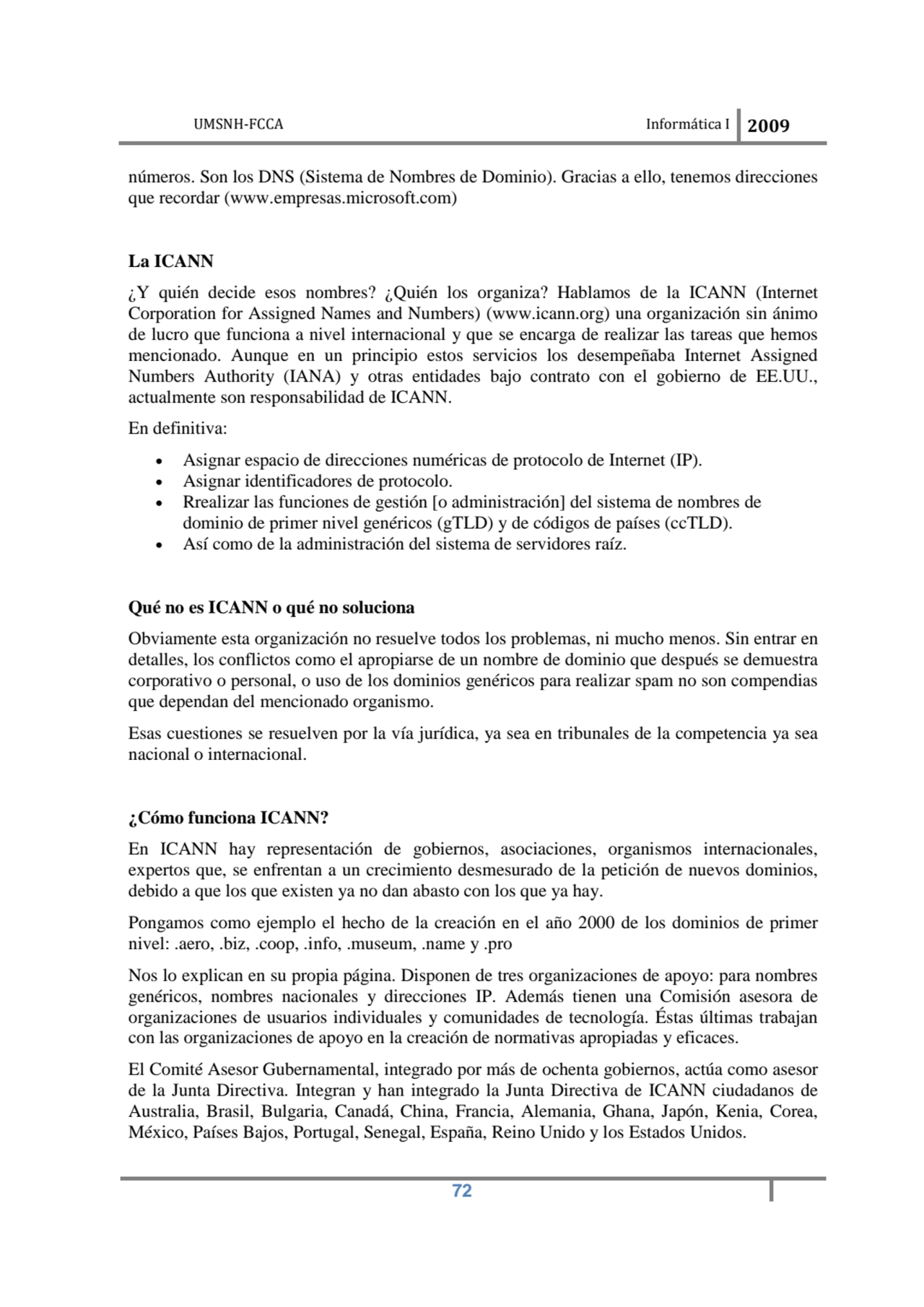 UMSNH-FCCA Informática I 2009
 72
números. Son los DNS (Sistema de Nombres de Dominio). Gracias a…