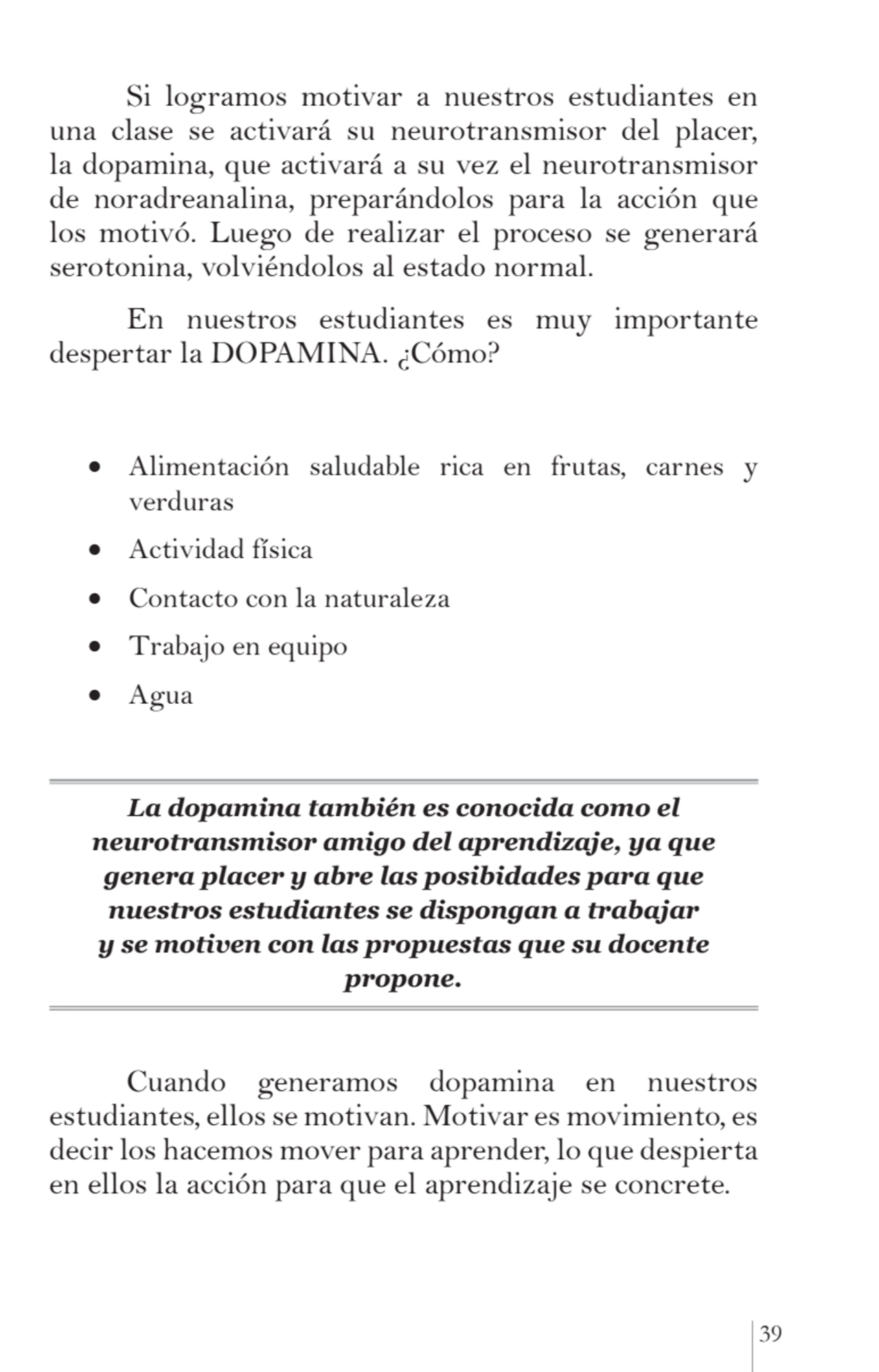 39
Si logramos motivar a nuestros estudiantes en 
una clase se activará su neurotransmisor del pl…