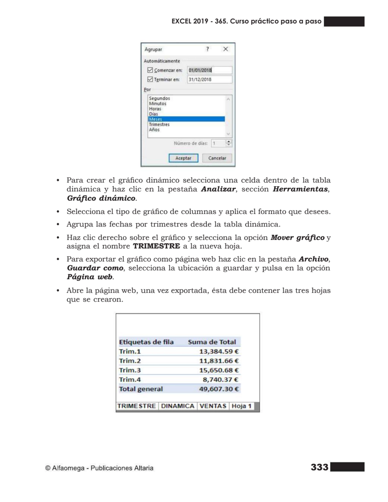 333
• Para crear el gráco dinámico selecciona una celda dentro de la tabla
dinámica y haz clic e…