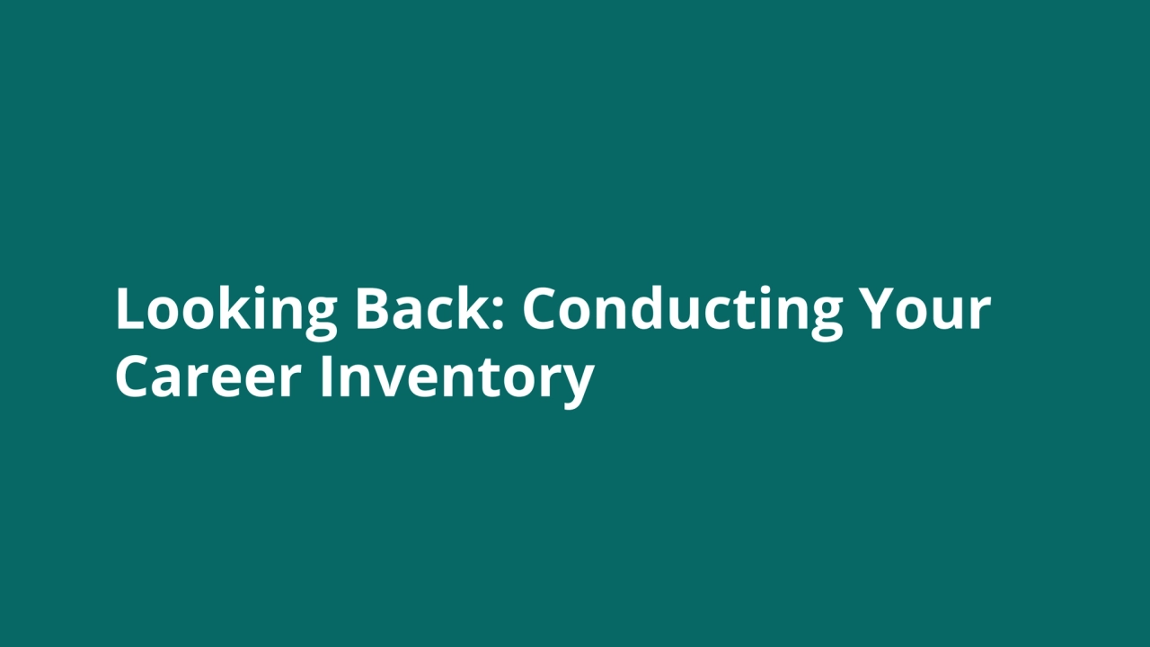 Looking Back: Conducting Your
Career Inventory