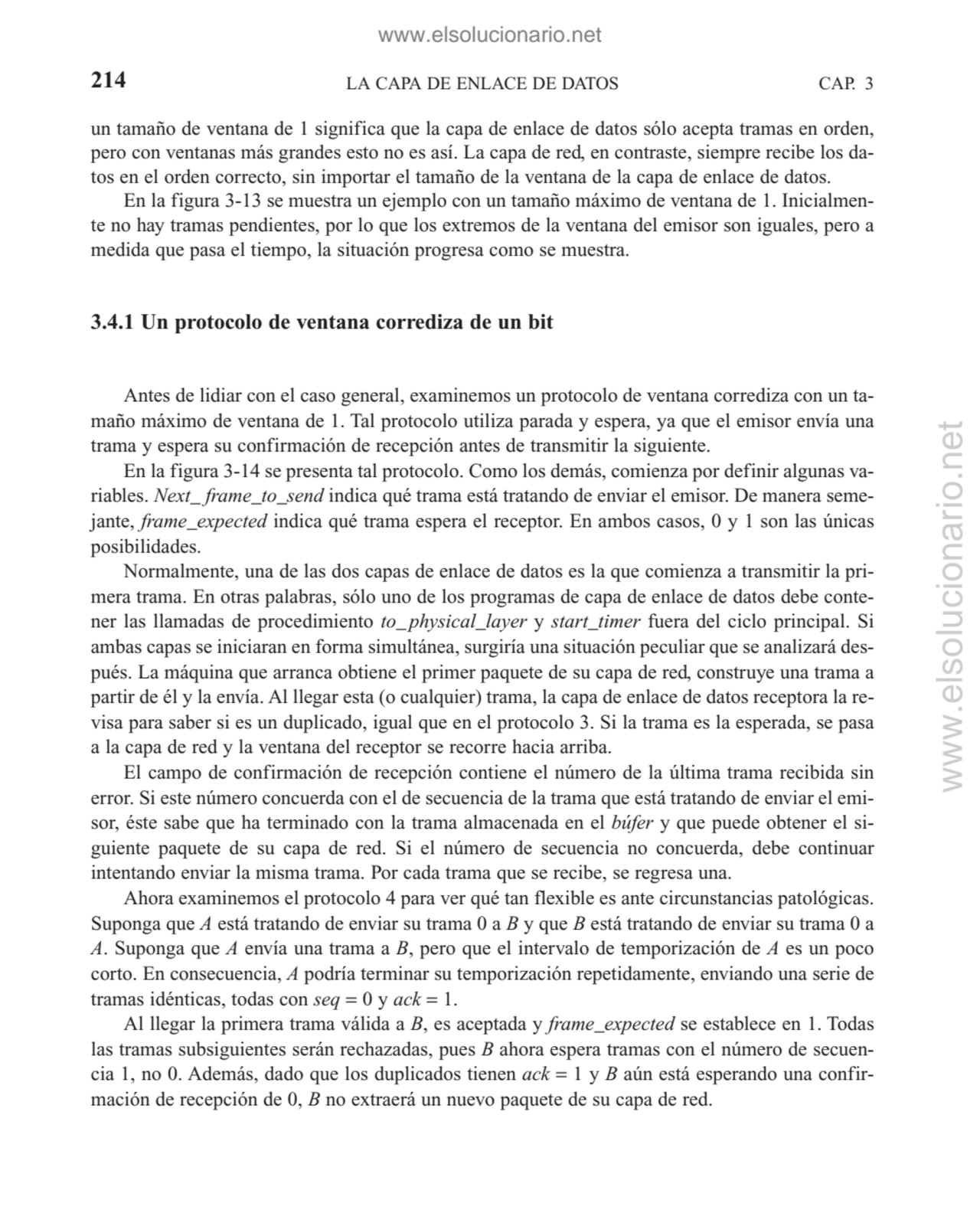 un tamaño de ventana de 1 significa que la capa de enlace de datos sólo acepta tramas en orden,
pe…
