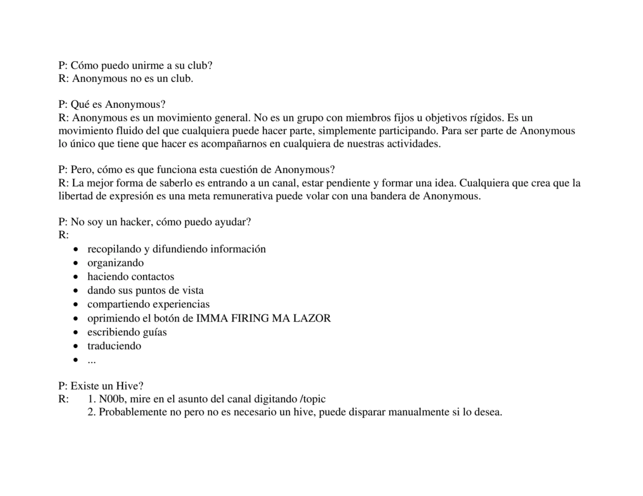 P: Cómo puedo unirme a su club? 
R: Anonymous no es un club. 
P: Qué es Anonymous? 
R: Anonymous…