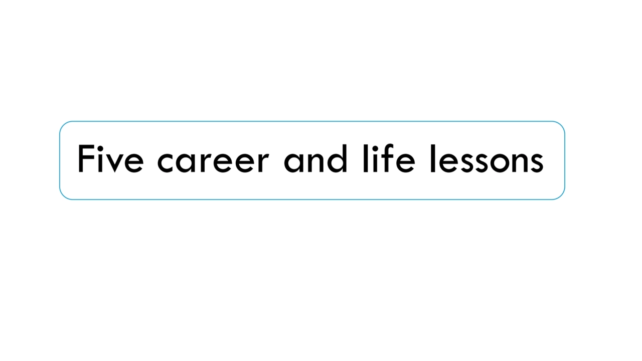 Five career and life lessons