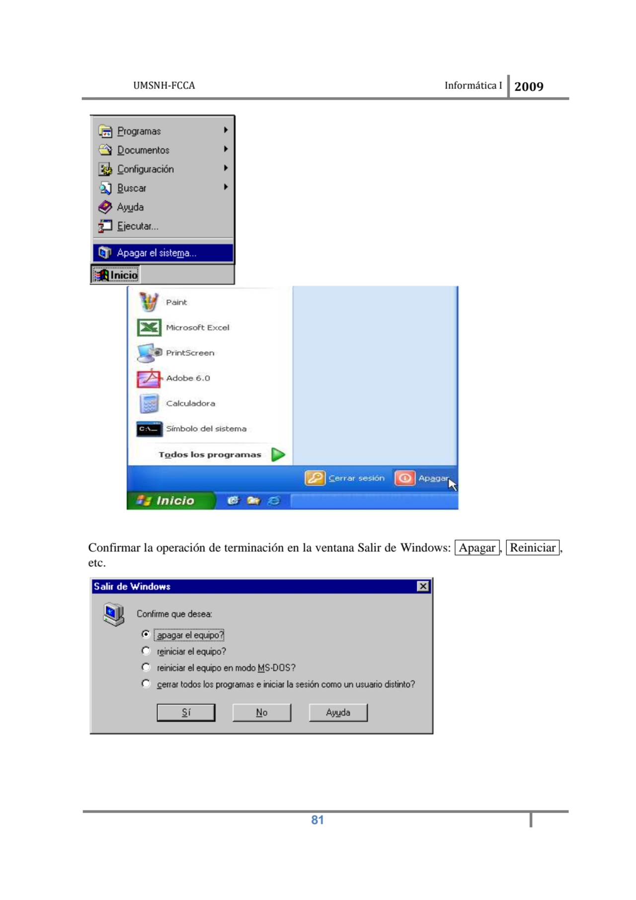 UMSNH-FCCA Informática I 2009
 81
Confirmar la operación de terminación en la ventana Salir de Wi…