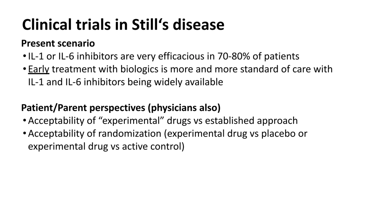 Clinical trials in Still‘s disease
Present scenario
•IL-1 or IL-6 inhibitors are very efficacious…