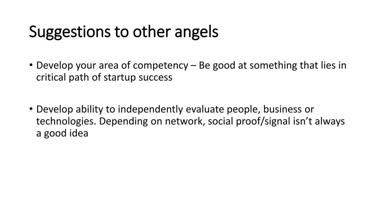 Suggestions to other angels
• Develop your area of competency – Be good at something that lies in …