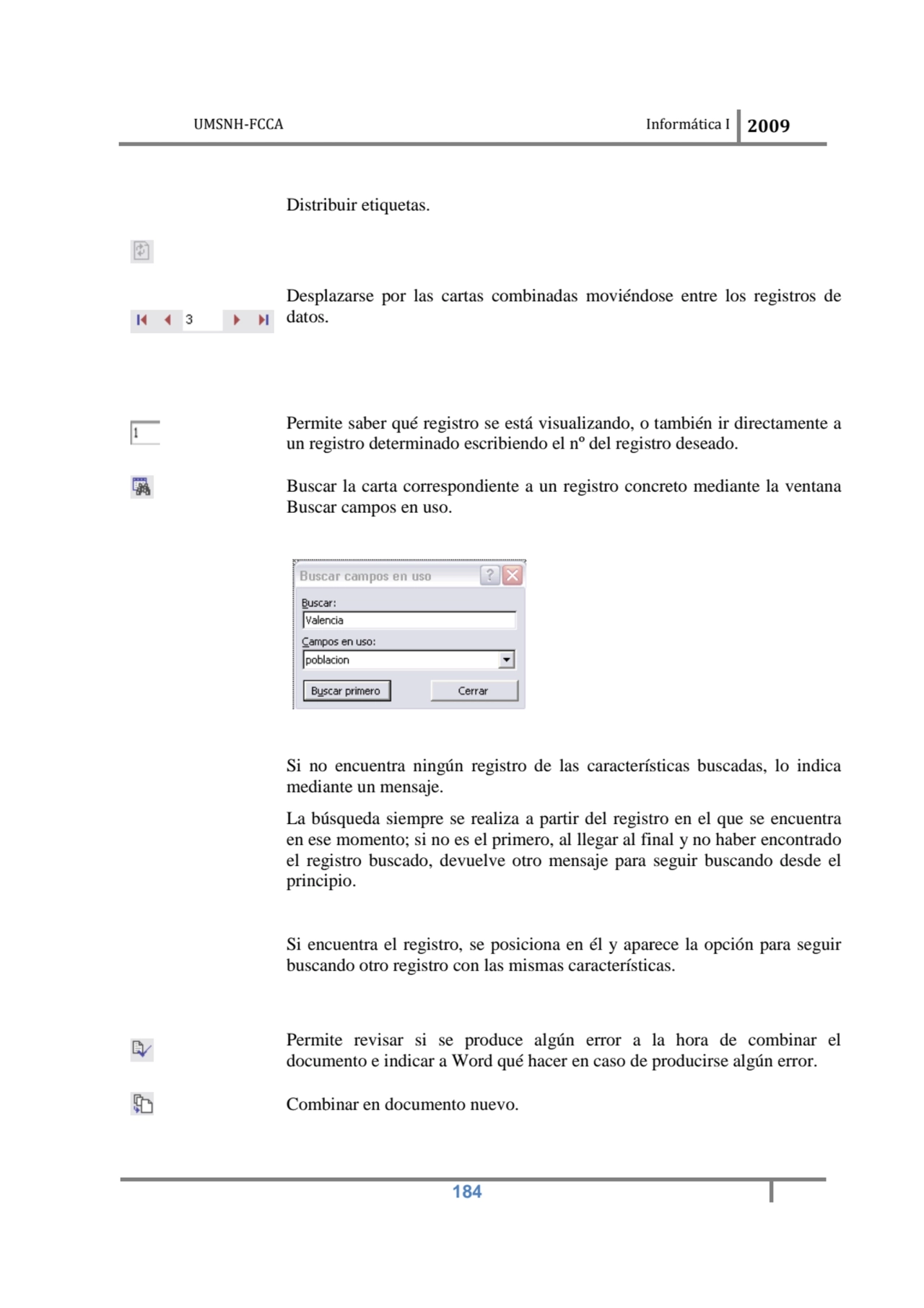 UMSNH-FCCA Informática 
 
Distribuir etiquetas
Desplazarse 
datos.
Permite saber 
un registro…