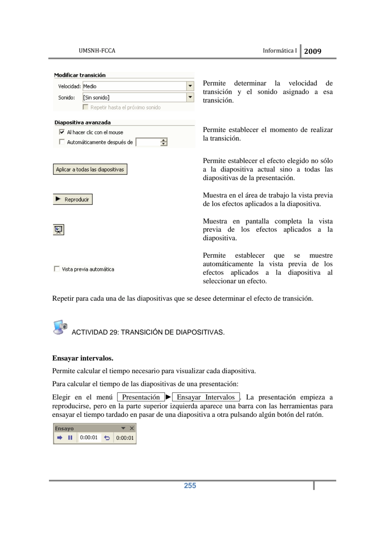 UMSNH-FCCA Informática I 2009
 255
Permite determinar la velocidad de 
transición y el sonido as…