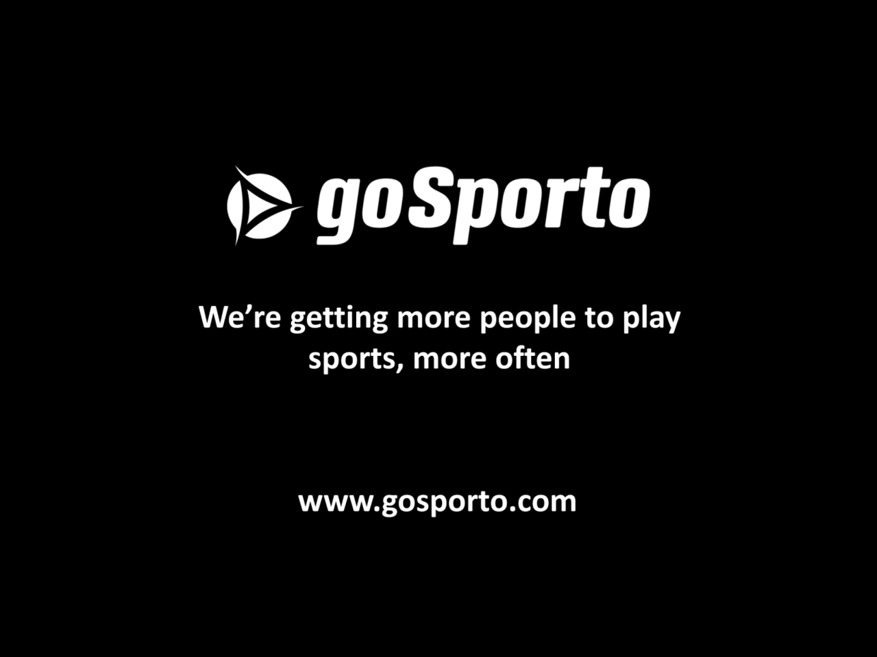 We’re getting more people to play 
sports, more often
www.gosporto.com